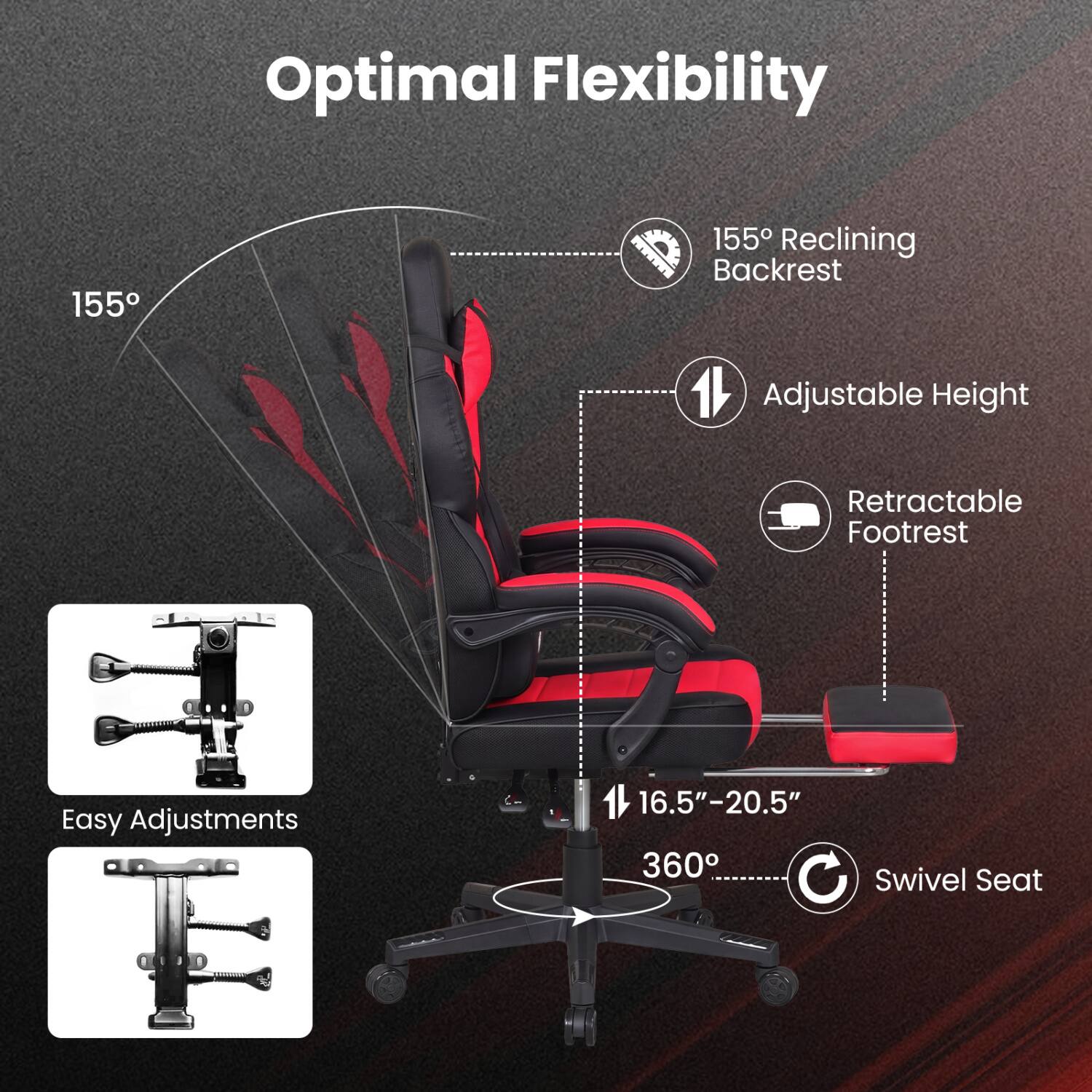 Optimal Flexibility

155° Reclining Backrest
Adjustable Height
Retractable Footrest
Easy Adjustments
16.5"-20.5" 360° Swivel Seat

ANDEBERRY