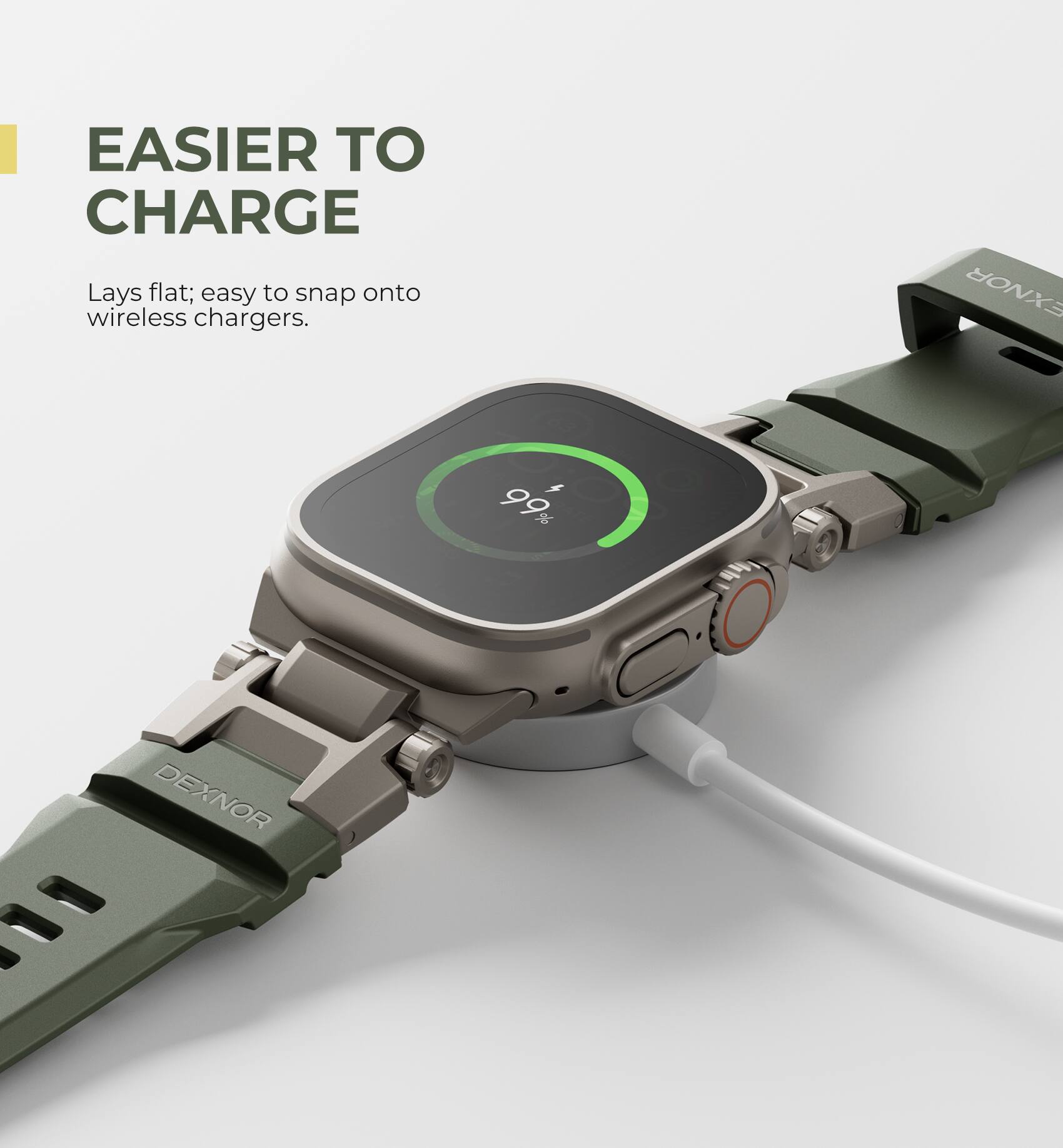 EASIER TO CHARGE  
Lays flat; easy to snap onto wireless chargers.  
DEXNOR