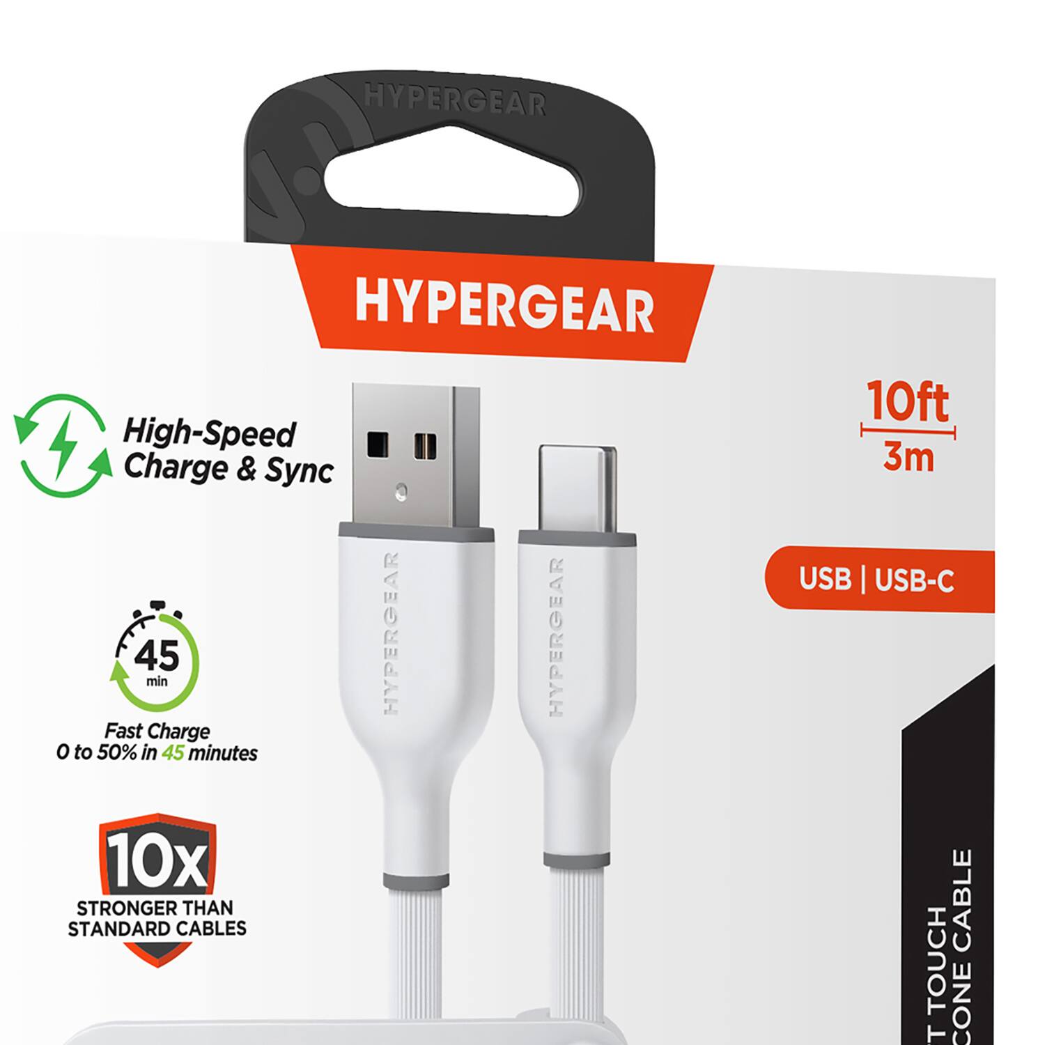 HYPERGEAR

High-Speed Charge & Sync

Fast Charge 0 to 50% in 45 minutes

10x STRONGER THAN STANDARD CABLES

10ft 3m

USB | USB-C

TOUCH CONE CABLE