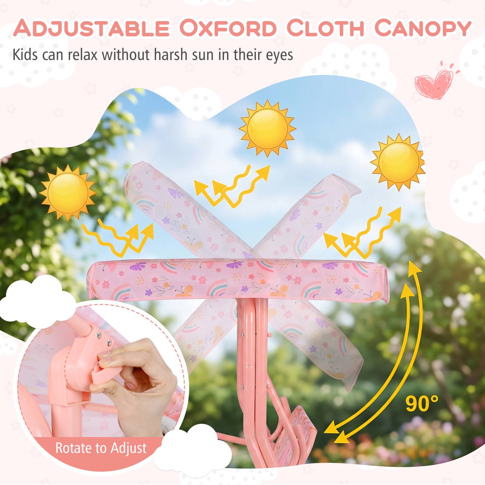 ADJUSTABLE OXFORD CLOTH CANOPY  
Kids can relax without harsh sun in their eyes  
Rotate to Adjust  
90°