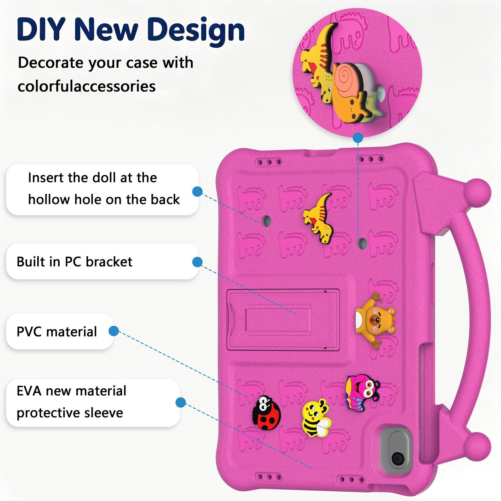 DIY New Design  
Decorate your case with colorful accessories  
Insert the doll at the hollow hole on the back  
Built in PC bracket  
PVC material  
EVA new material protective sleeve