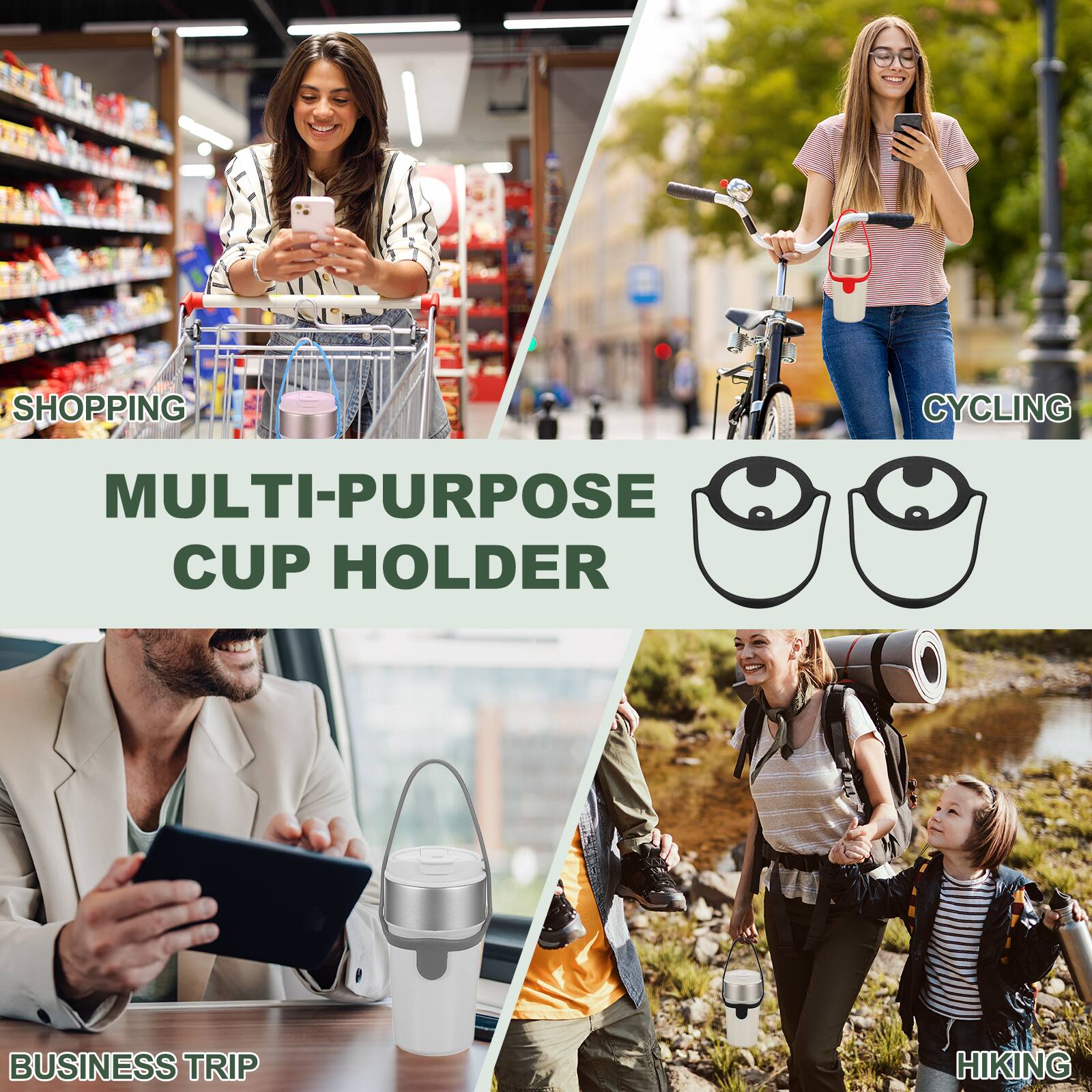 SHOPPING  
CYCLING  
MULTI-PURPOSE CUP HOLDER  
BUSINESS TRIP  
HIKING