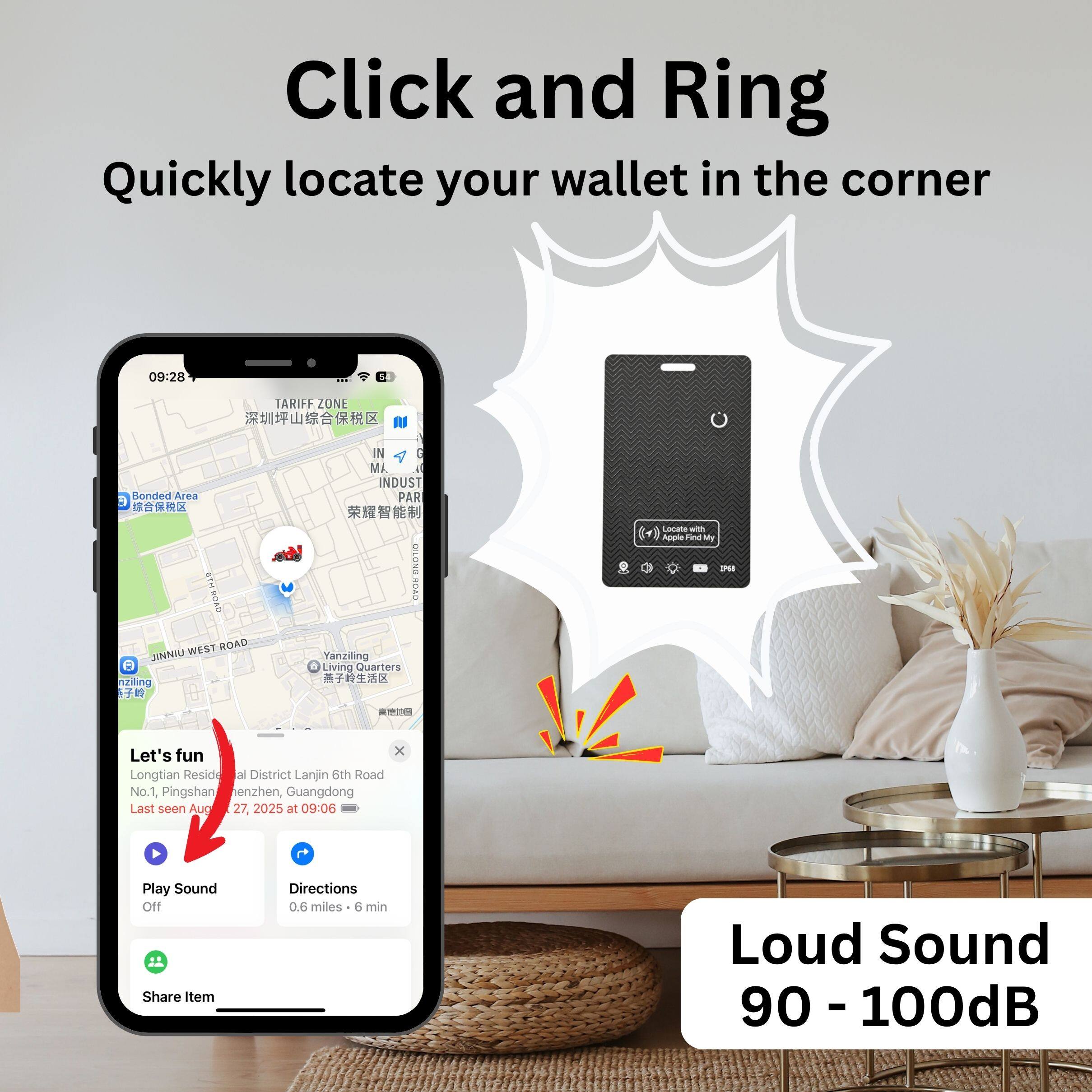 Click and Ring  
Quickly locate your wallet in the corner  

09:28  
TARIFF ZONE  
Rounded Area E  
S11  
WEST ROAD  
JINNIU  
Yanziling  
IN  
INDUST  
PAR  
OILONG  
ROAD  
Yanziling Living Quarters  
- Leata -  
Aaarie Fine  
Let's fun  
Longtian Reside al District  
Lanjin 6th Road  
No.1, Pingshan  
enzen, Guangdong  
Last seen Aug 27, 2025 at 09:06  

Play Sound Off  
Share Item  
Directions  
0.6 miles - 6 min  
Loud Sound 90 - 100dB