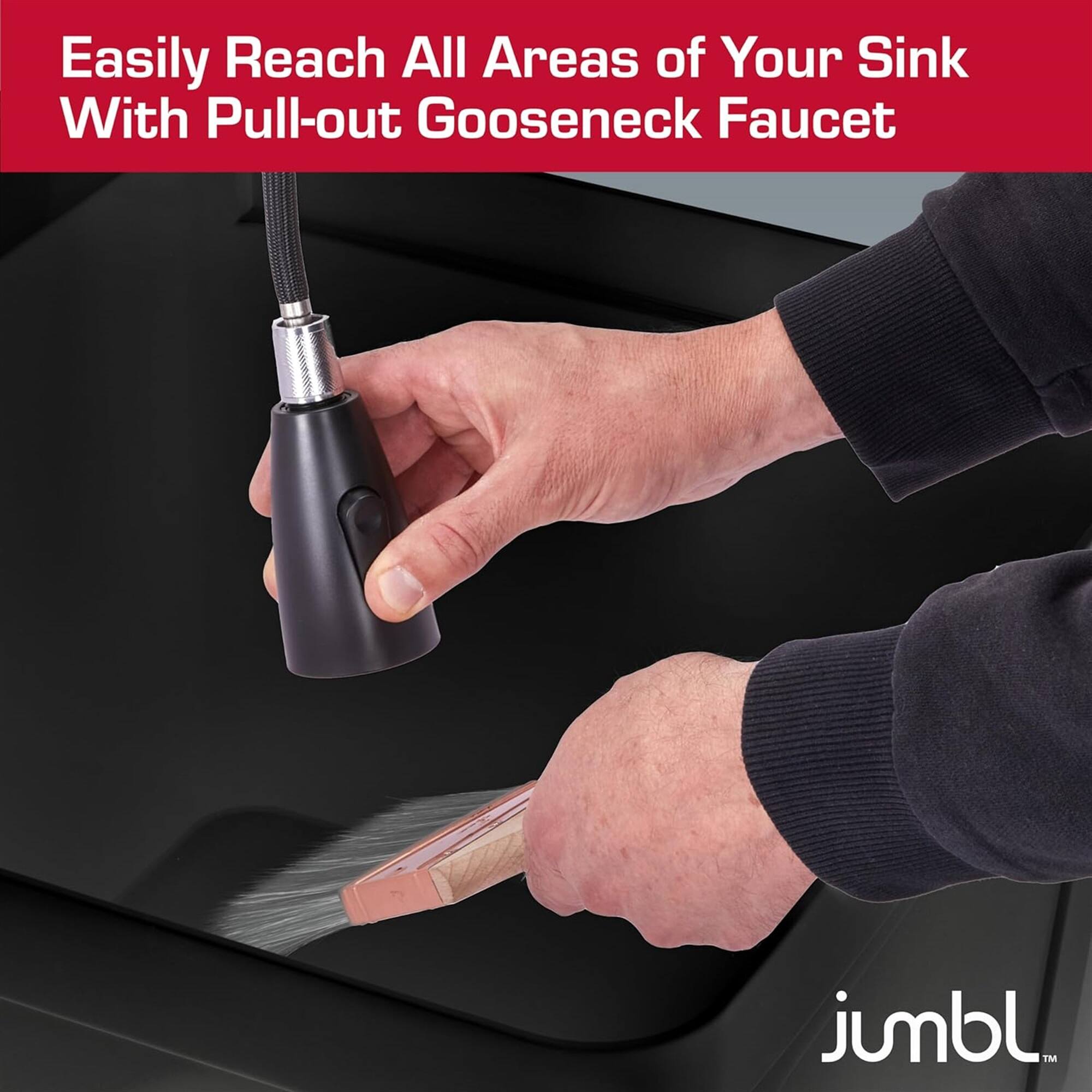 Easily Reach All Areas of Your Sink With Pull-out Gooseneck Faucet  
jumbl™