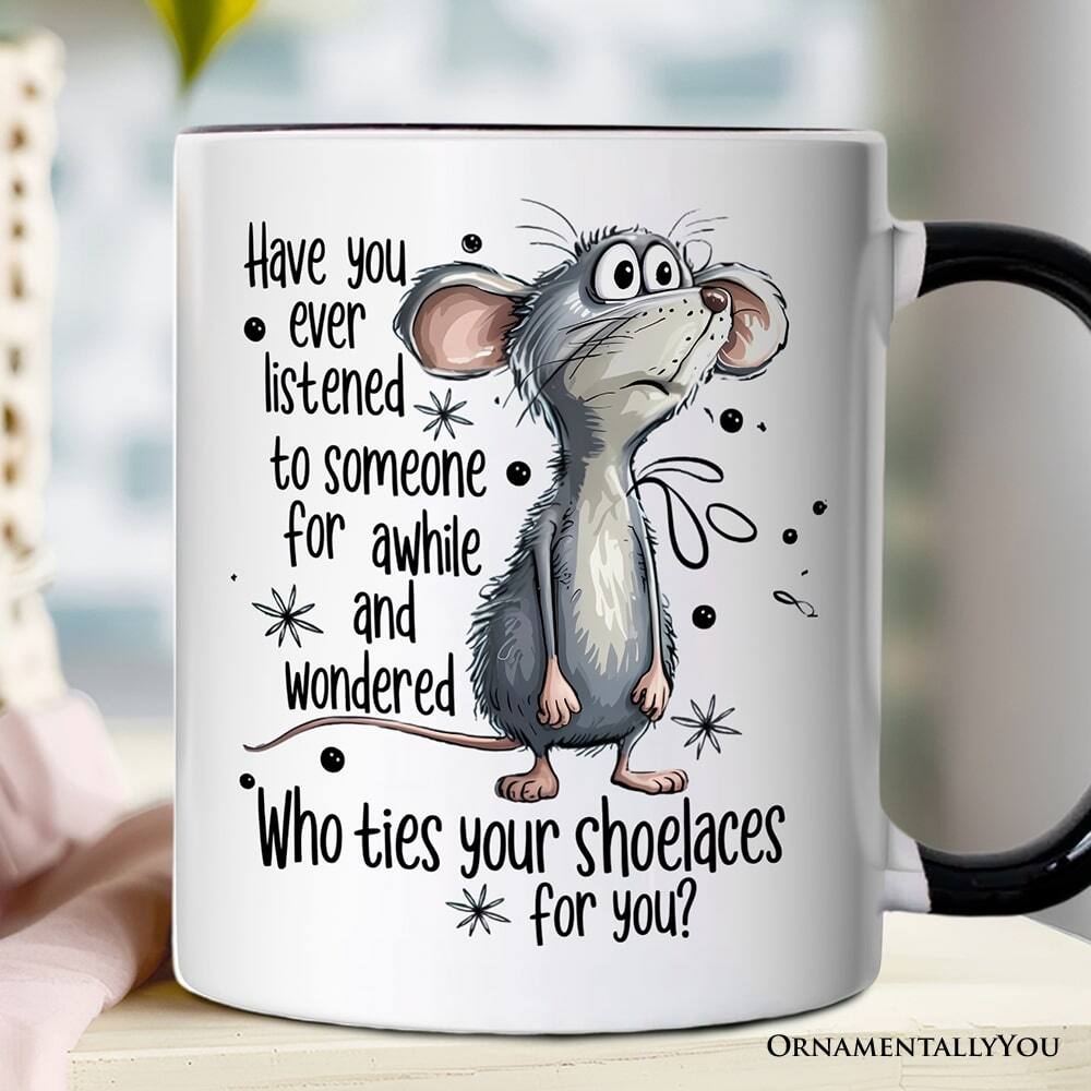 Have you ever listened to someone for awhile and wondered Who ties your shoelaces for you?

ORNAMENTALLY YOU