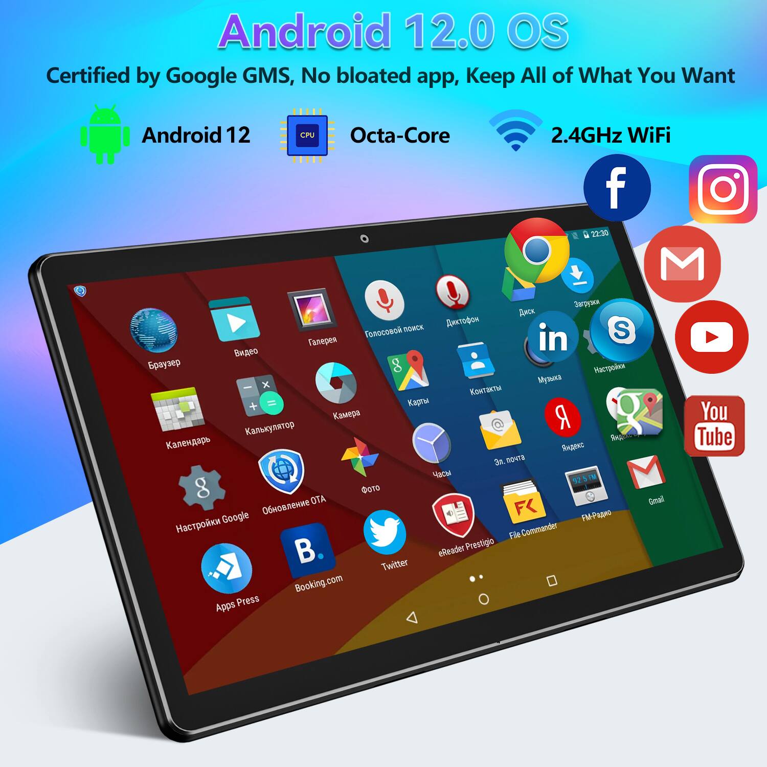 Android 12.0 OS Certified by Google GMS, No bloated app, Keep All of What You Want
Android 12
CPU Octa-Core
2.4GHz WiFi
f
in
S
x
I
+
=
R
.nr
925TM
g
ATO
FX
FM-P
Google
File Commander
eReader Prestigio
Twitter
Booking.com
Apps Press
Gmail
YouTube