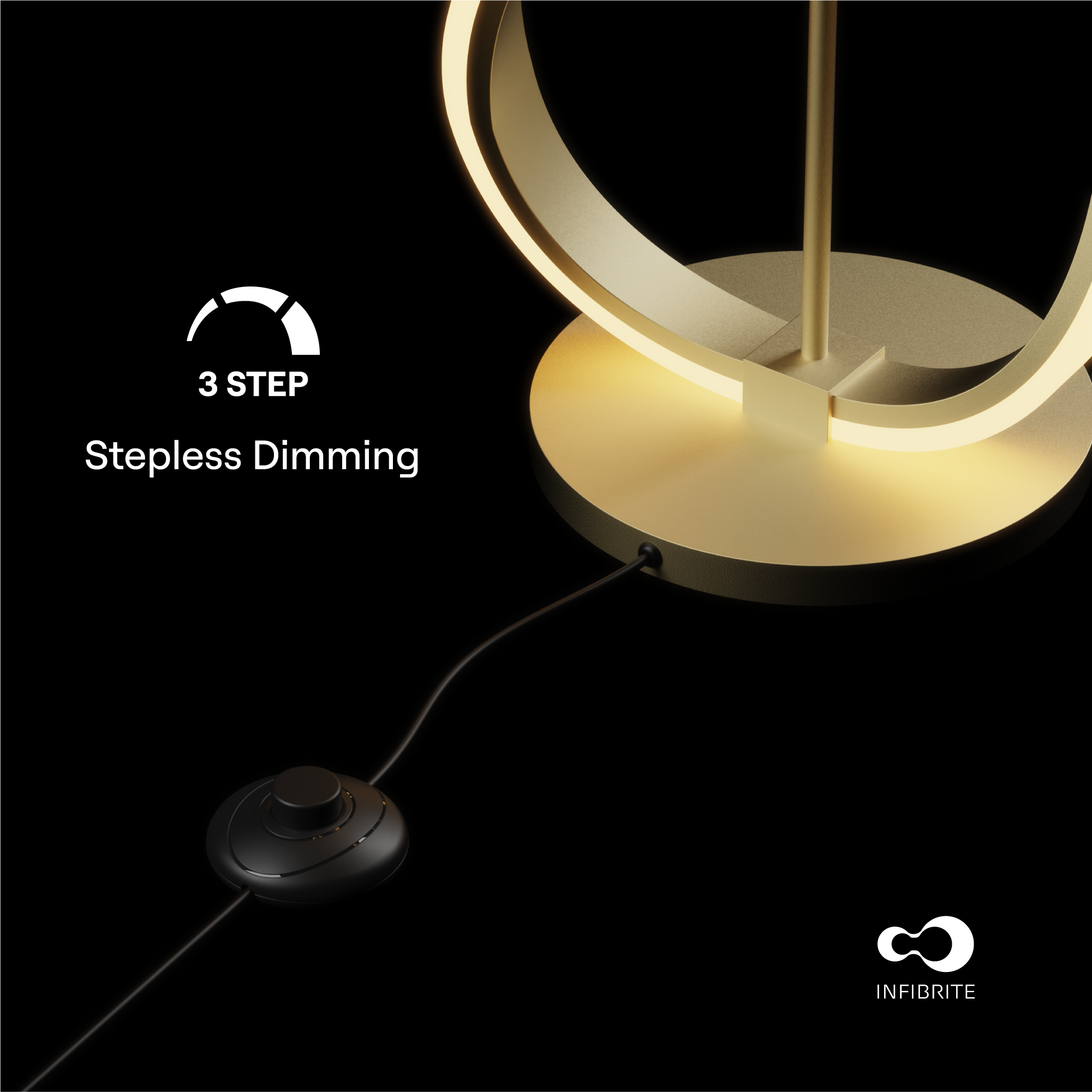 3 STEP  
Stepless Dimming  

INFIBRITE