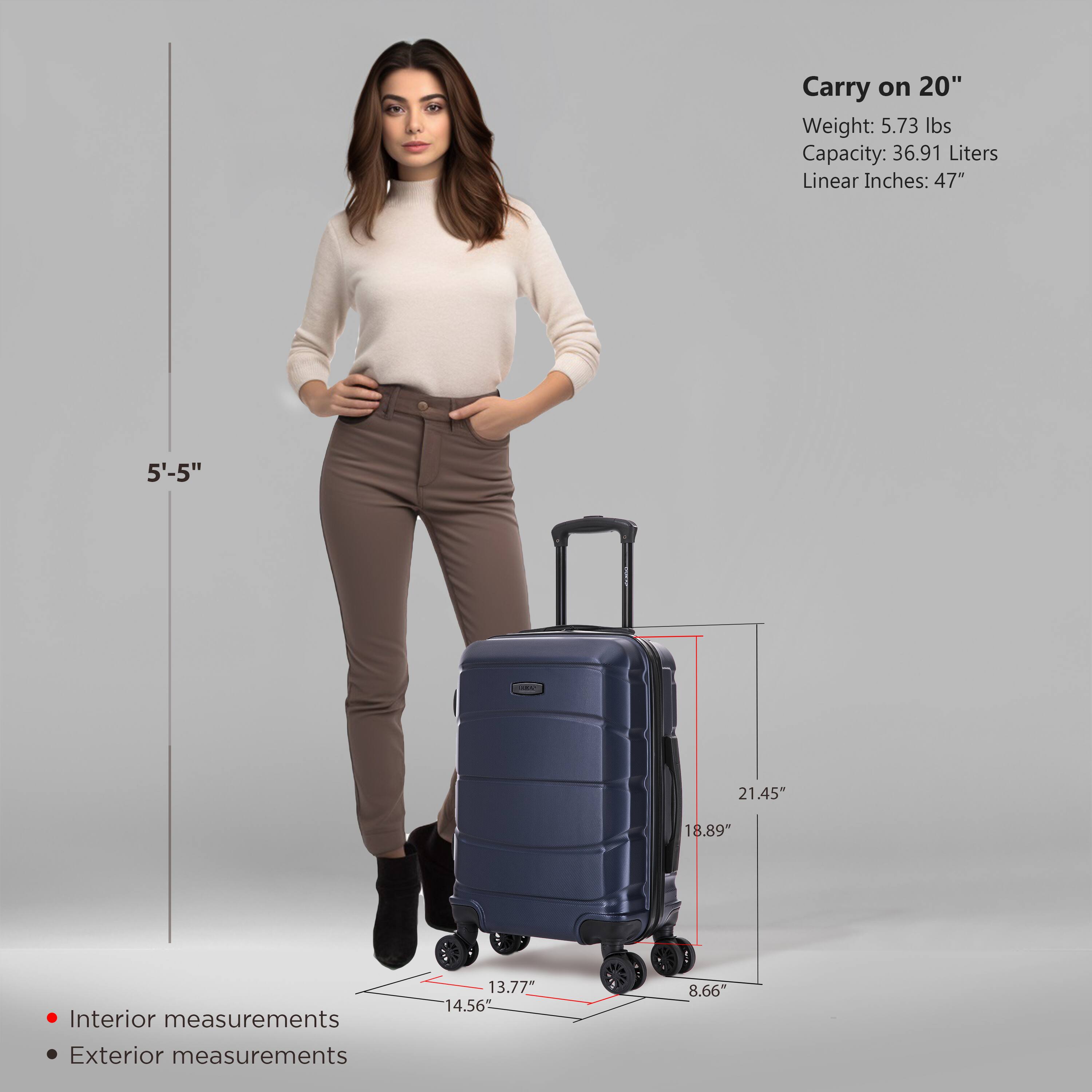 Carry on 20"  
Weight: 5.73 lbs  
Capacity: 36.91 Liters  
Linear Inches: 47"  

Interior measurements:  
13.77" x 14.56" x 8.66"  

Exterior measurements:  
21.45" x 18.89" x 8.66"  

5'-5"