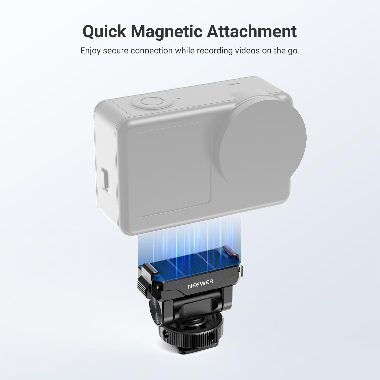 Quick Magnetic Attachment  
Enjoy secure connection while recording videos on the go.  
NEEWER