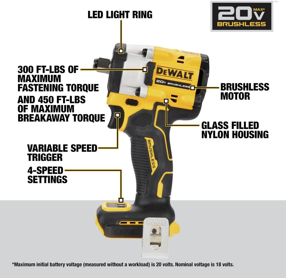 LED LIGHT RING  
MAX* 20  
BRUSHLESS  
300 FT-LBS OF MAXIMUM FASTENING TORQUE AND 450 FT-LBS OF MAXIMUM BREAKAWAY TORQUE  
VARIABLE SPEED TRIGGER  
4-SPEED SETTINGS  
DEWALT 209  
BRUSHLESS MOTOR  
GLASS FILLED NYLON HOUSING  

*Maximum initial battery voltage (measured without a workload) is 20 volts. Nominal voltage is 18 volts.
