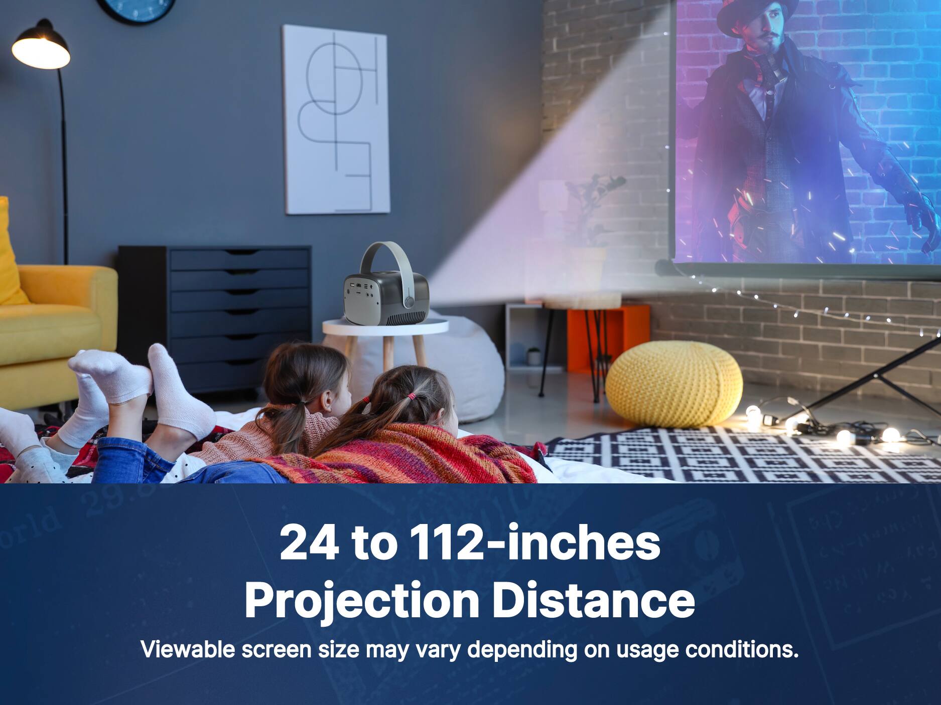 29.8 orld P4D 24 to 112-inches Projection Distance. Viewable screen size may vary depending on usage conditions.