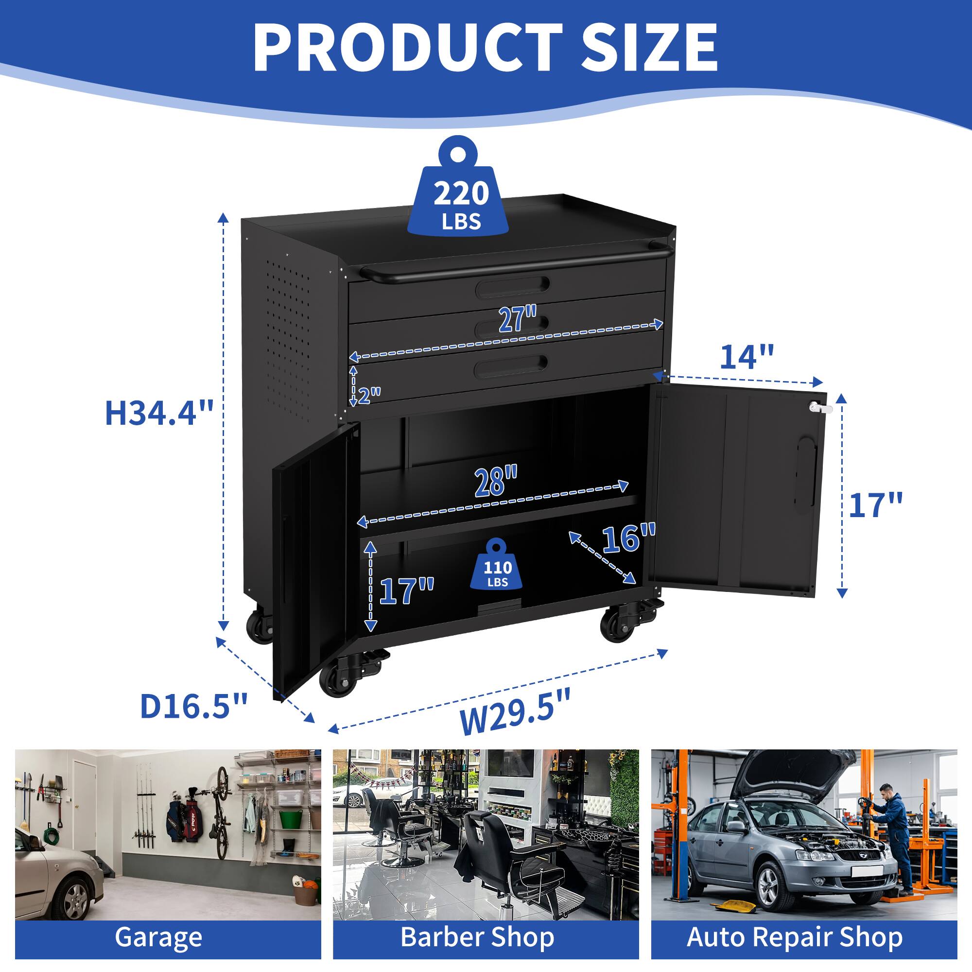PRODUCT SIZE

220 LBS  
H34.4"  
27"  
14"  
17"  
28"  
110 LBS  
16"  
17"  
D16.5"  
W29.5"

Garage  
Barber Shop  
Auto Repair Shop