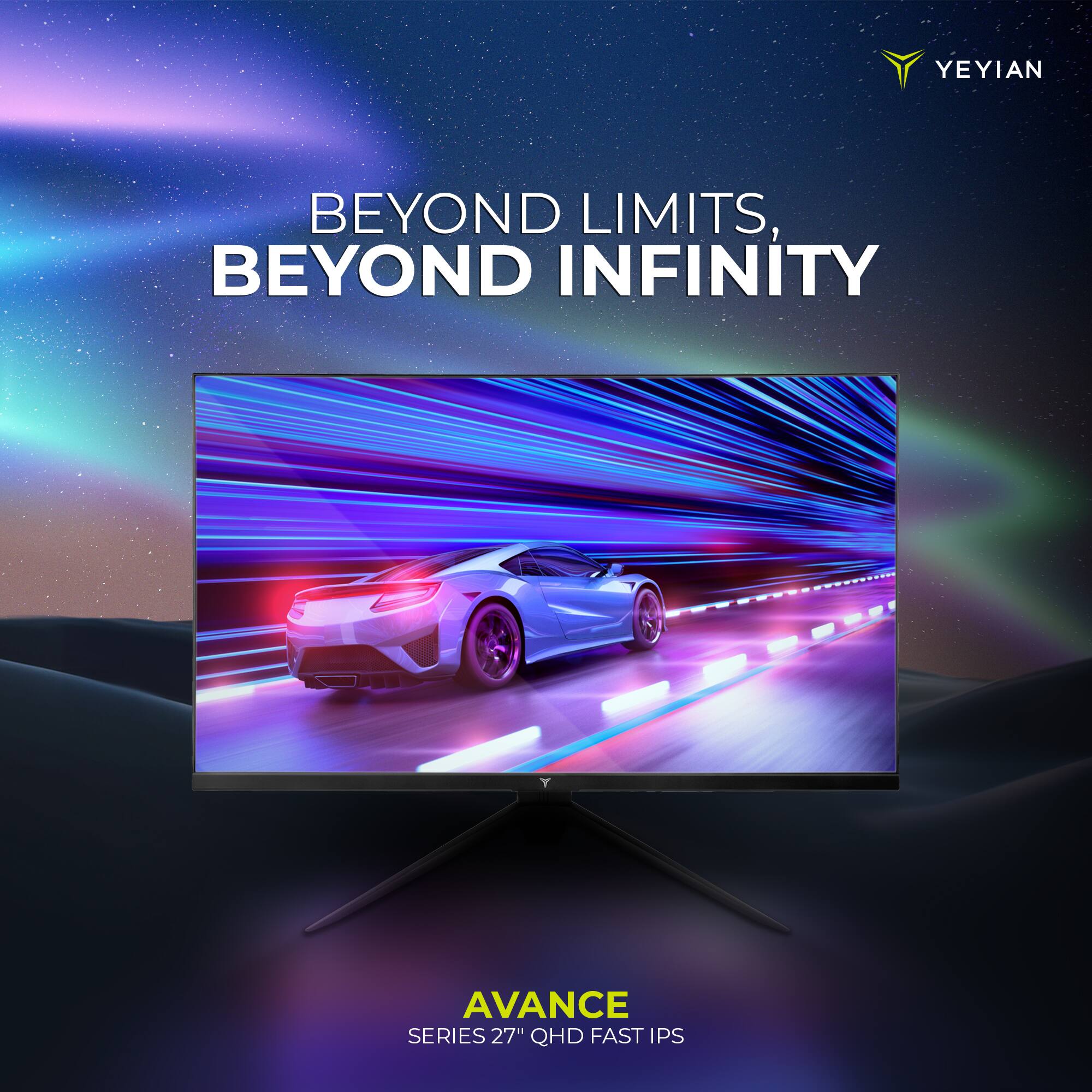 YEYIAN  
BEYOND LIMITS, BEYOND INFINITY  

AVANCE  
SERIES 27" QHD FAST IPS