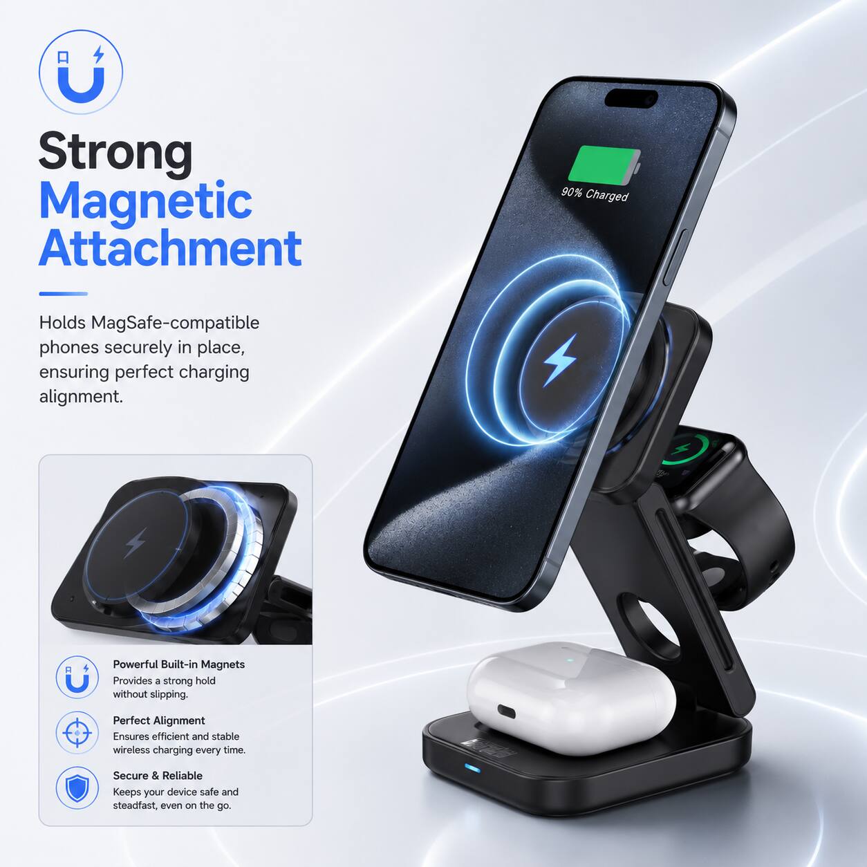 Strong Magnetic Attachment

90% Charged

Holds MagSafe-compatible phones securely in place, ensuring perfect charging alignment.

Powerful Built-in Magnets Provides a strong hold without slipping.

Perfect Alignment Ensures efficient and stable wireless charging every time.

Secure & Reliable Keeps your device safe and steadfast, even on the go.