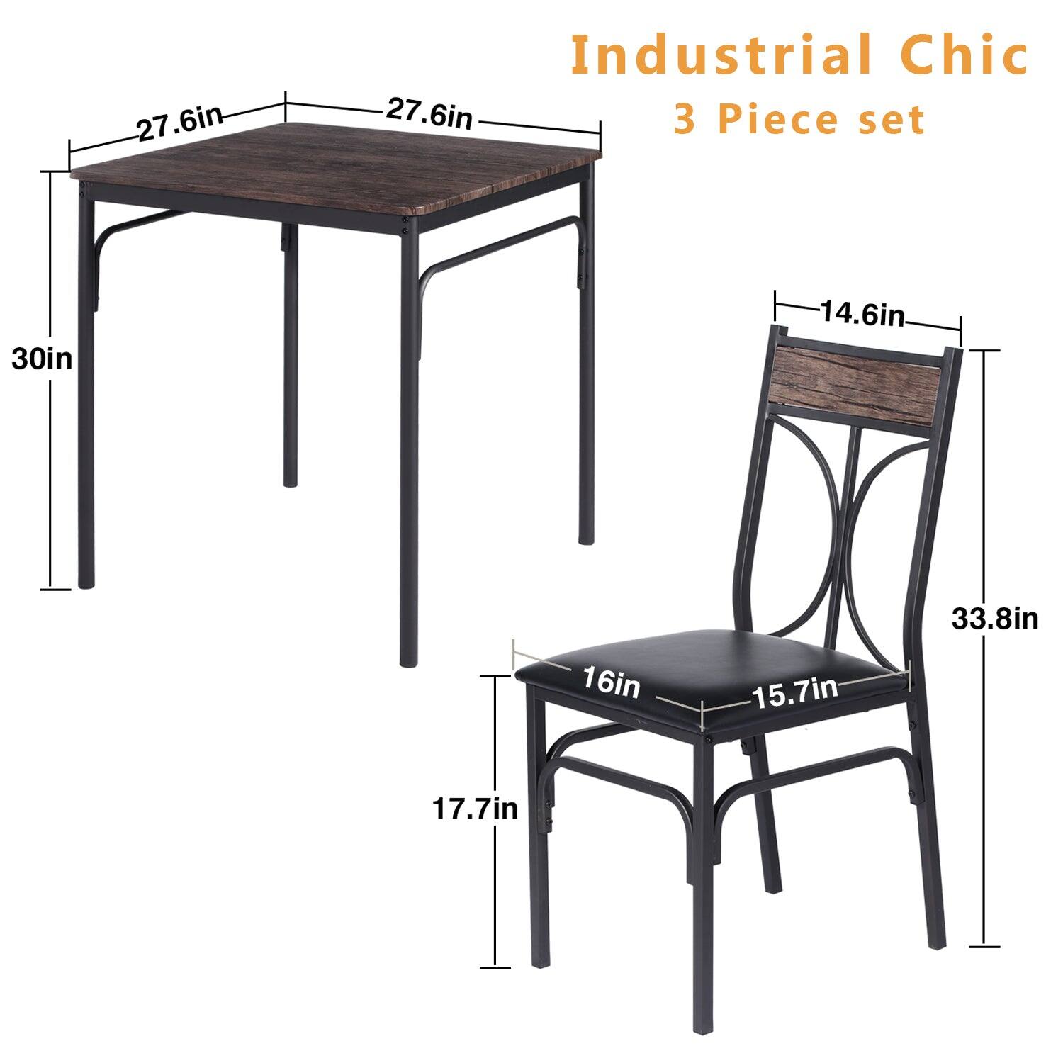 Industrial Chic  
3 Piece set  

- Table: 27.6in x 27.6in  
- Height: 30in  
- Chair: 14.6in x 16in x 15.7in  
- Height: 33.8in  
- Seat Height: 17.7in