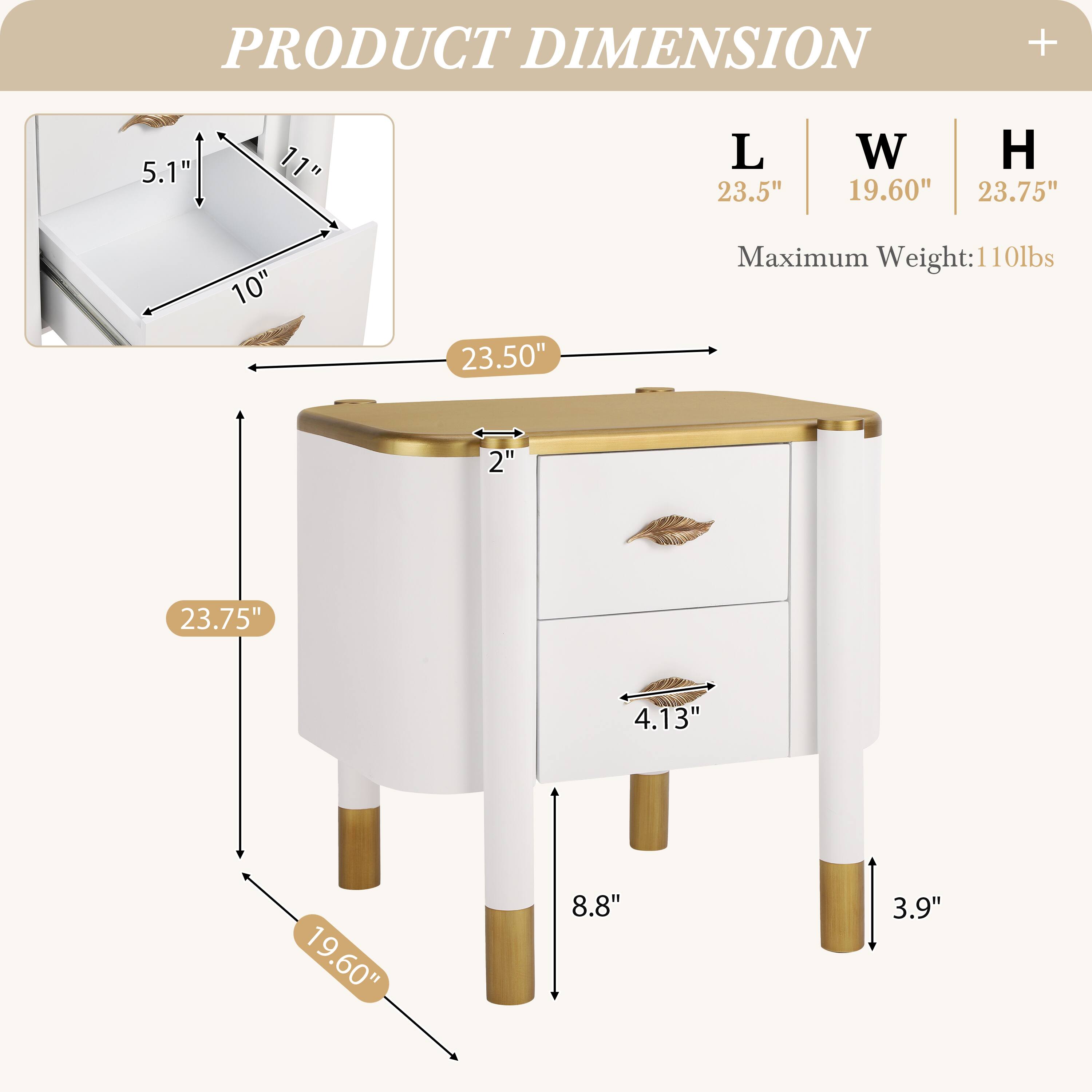 PRODUCT DIMENSION

L | W | H
23.5" | 19.60" | 23.75"

Maximum Weight: 110lbs

5.1" | 11" | 10"
23.50" | 2" | 23.75"
4.13" | 8.8" | 3.9"