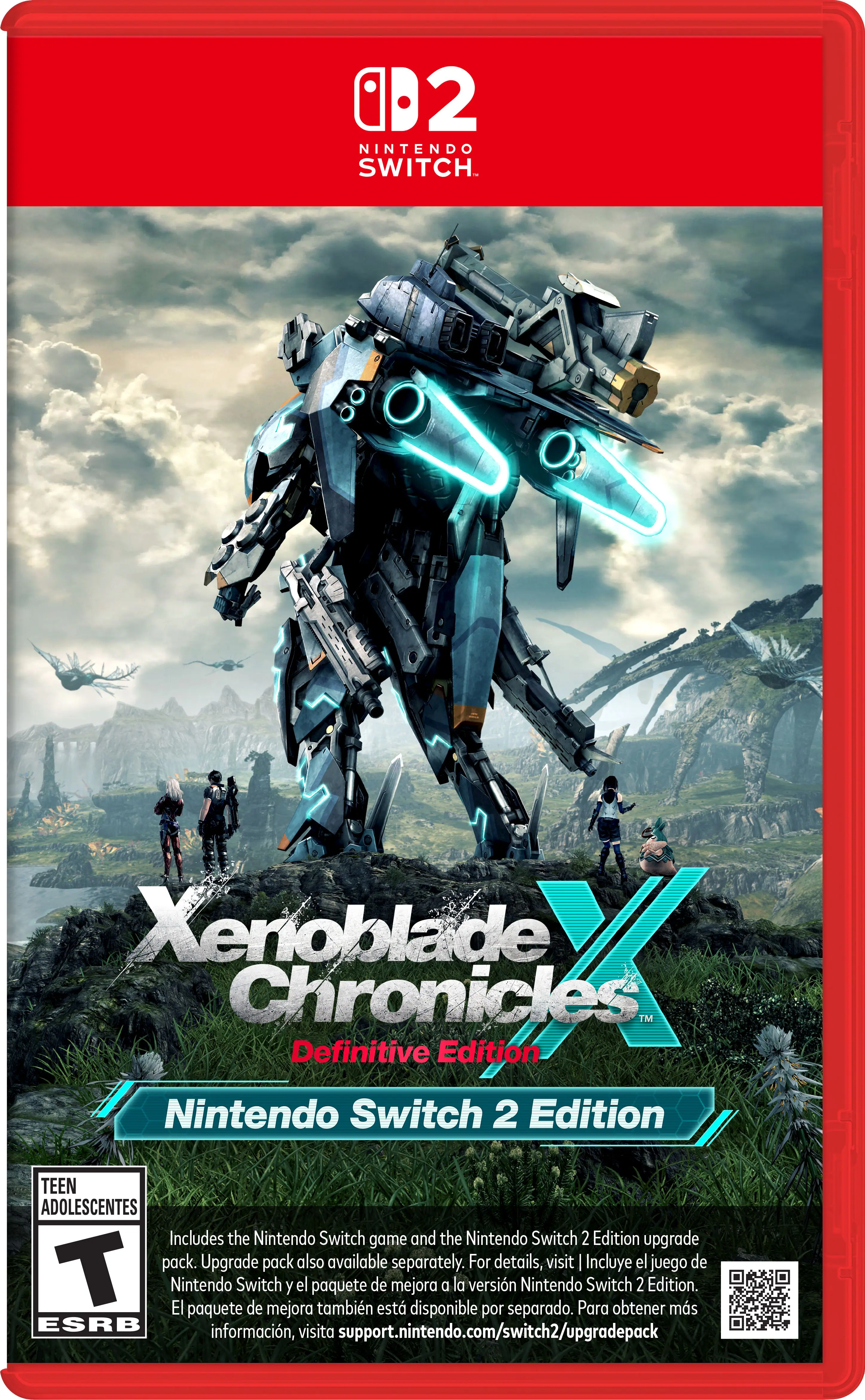 2 NINTENDO SWITCH Xenoblade Chronicles™ Definitive Edition Nintendo Switch 2 Edition TEEN ADOLESCENTES Includes the Nintendo Switch game and the Nintendo Switch 2 Edition upgrade pack. Upgrade pack also available separately. For details, visit Incluye el juego de Nintendo Switch y el paquete de mejora de la versión Nintendo Switch 2 Edition. El paquete de mejora también está disponible por separado. Para obtener más información, visite support.nintendo.com/switch2/upgradepack - T (Teen 13+)