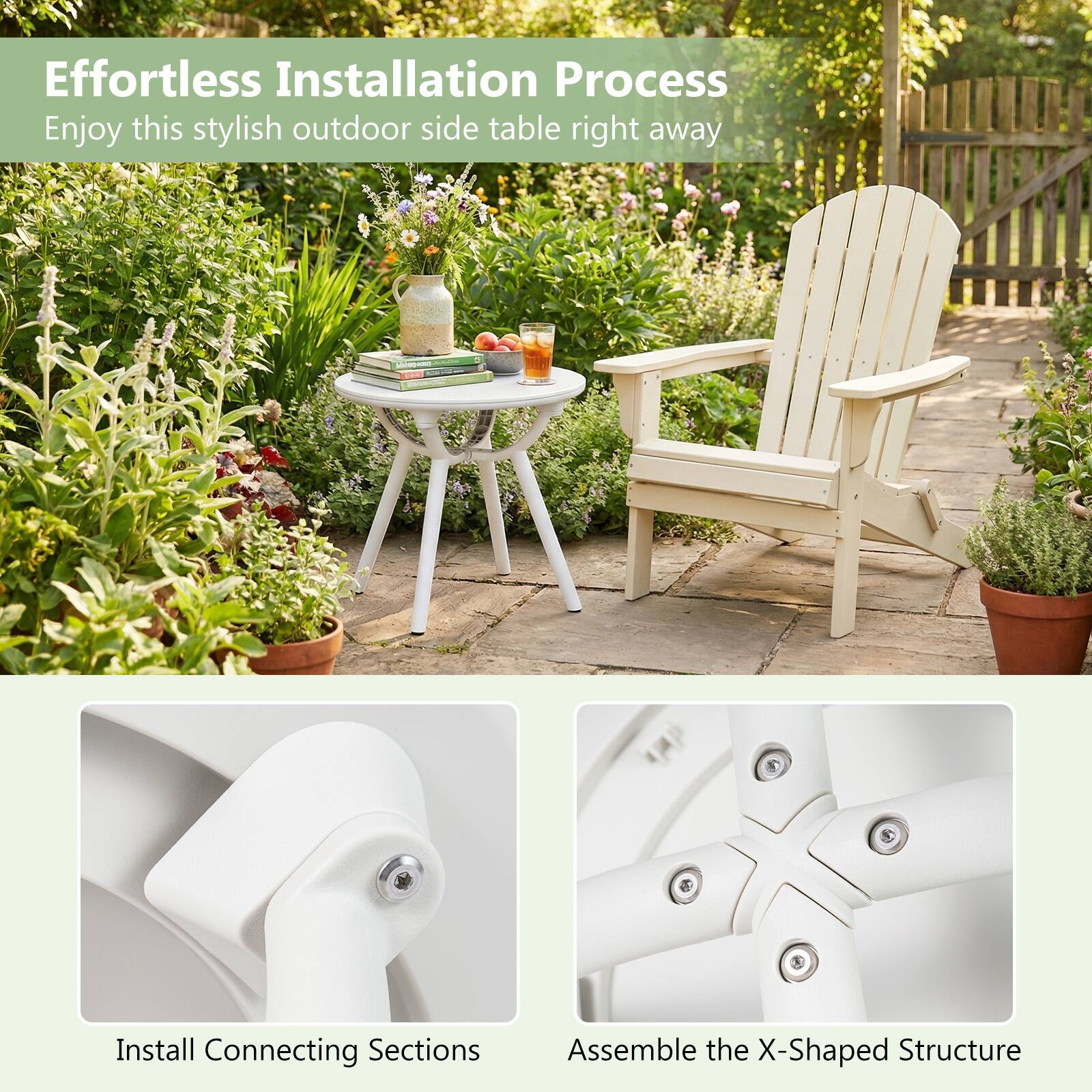 Effortless Installation Process  
Enjoy this stylish outdoor side table right away

Install Connecting Sections  
Assemble the X-Shaped Structure