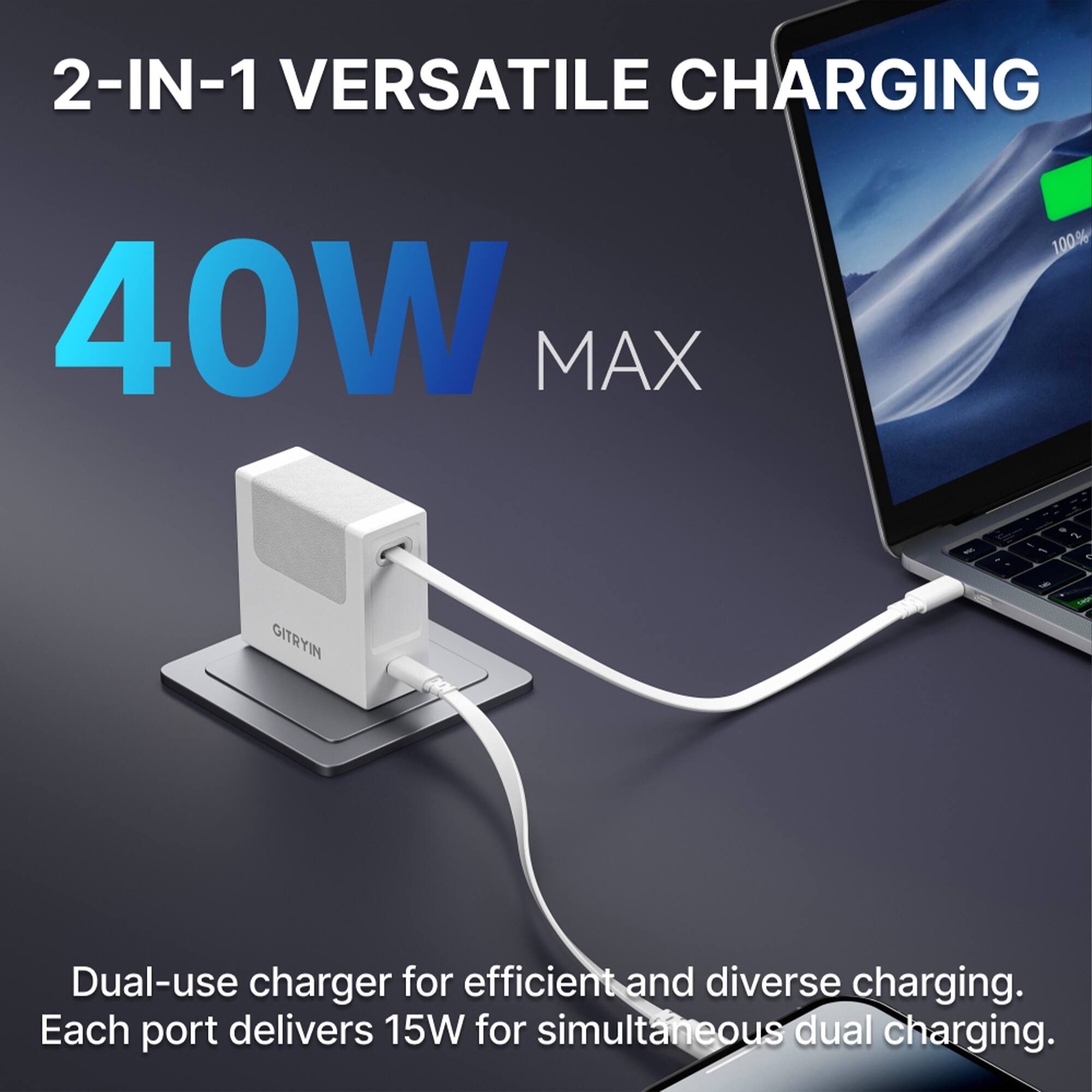 2-IN-1 VERSATILE CHARGING 40W MAX - Dual-use charger for efficient and diverse charging. Each port delivers 15W for simultaneous dual charging.