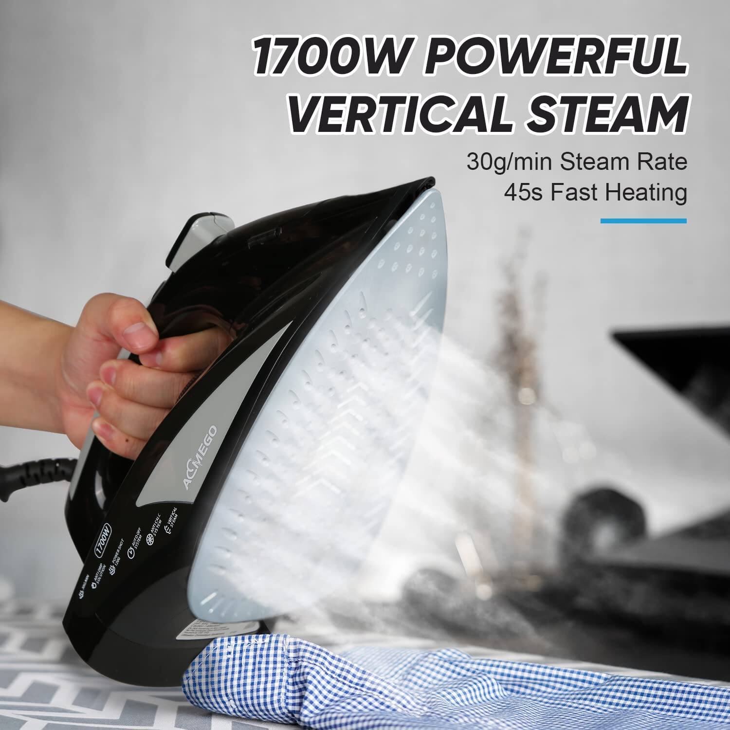 1700W POWERFUL VERTICAL STEAM  
30g/min Steam Rate  
45s Fast Heating