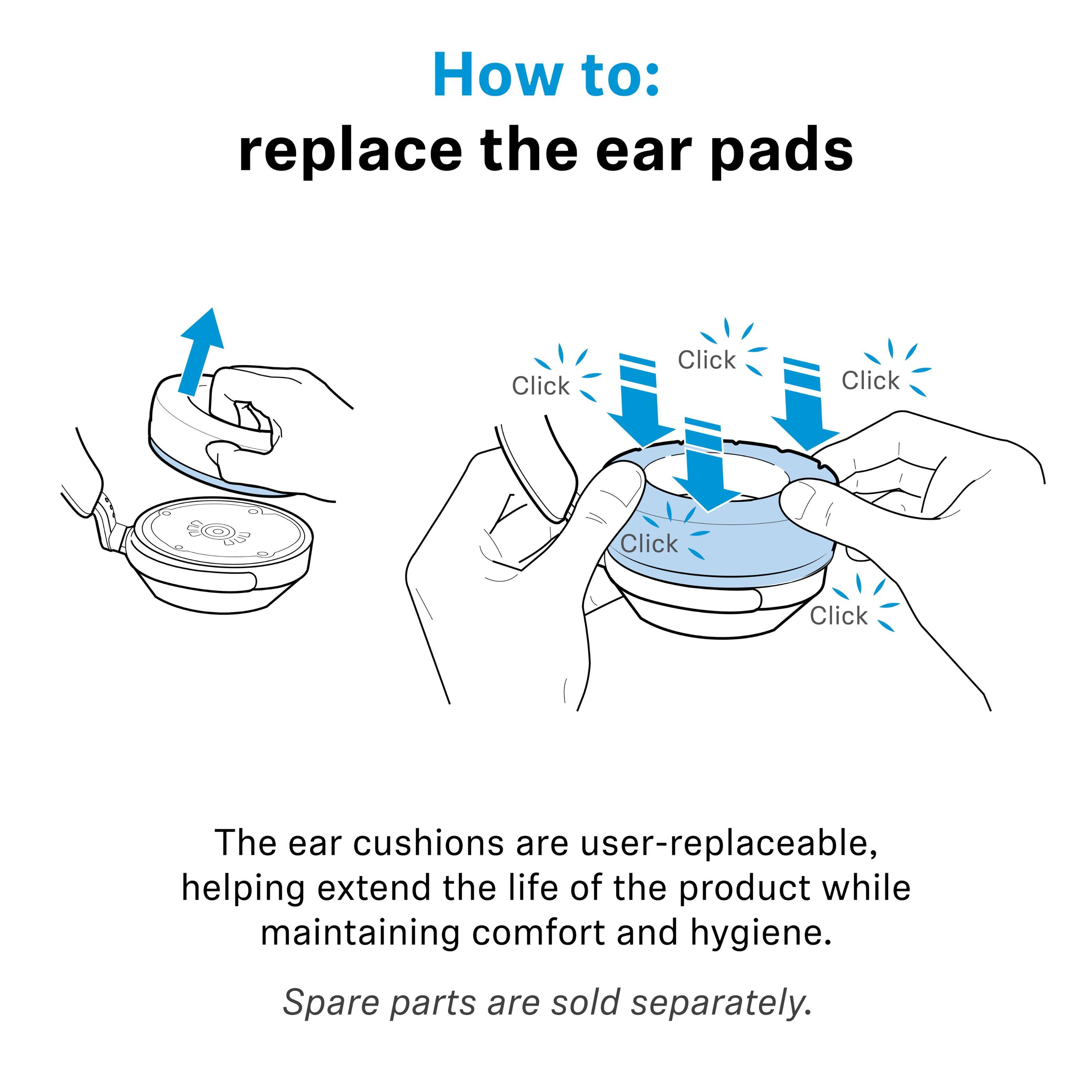 How to: replace the ear pads

The ear cushions are user-replaceable, helping extend the life of the product while maintaining comfort and hygiene. Spare parts are sold separately.