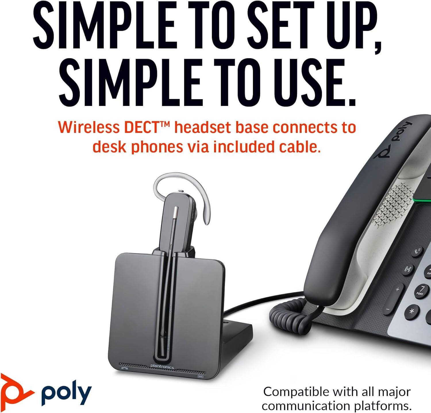 SIMPLE TO SET UP, SIMPLE TO USE.

Wireless DECT™ headset base connects to desk phones via included cable.

Compatible with all major communication platforms.

poly