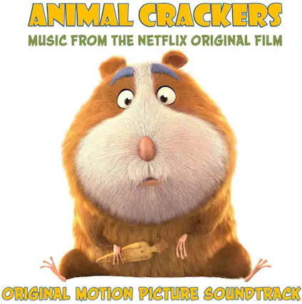 ANIMAL CRACKERS
MUSIC FROM THE NETFLIX ORIGINAL FILM
ORIGINAL MOTION PICTURE SOUNDTRACK