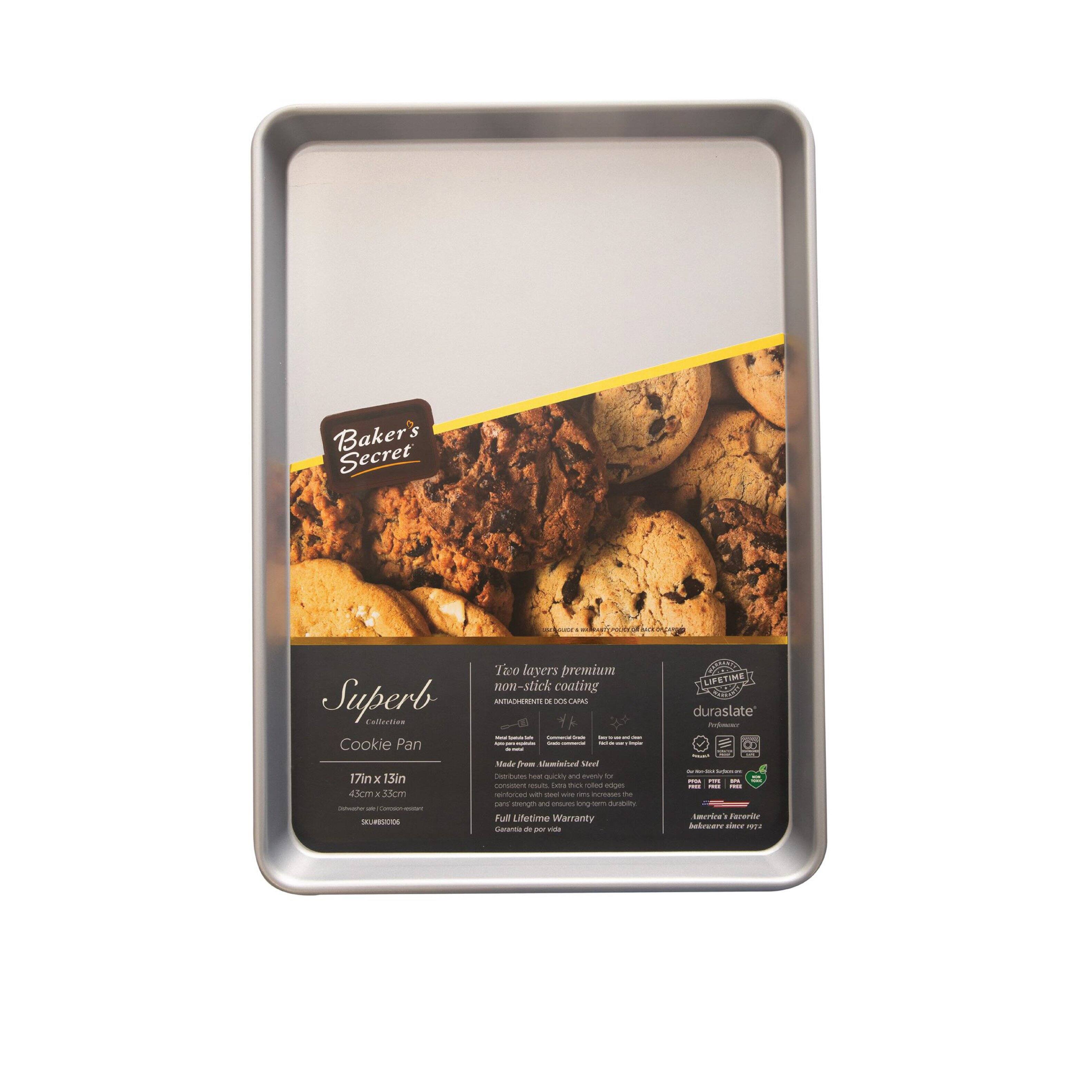 Baker's Secret  
Superb Collection  
Cellectine Cookie Pan  
17in x 13in  
43cm x 33cm  

Two layers premium non-stick coating  
Made from 100% recyclable aluminum  
Durable and easy to clean  
Full Lifetime Warranty  

America's Favorite Bakeware since 1922  

Lifetime Duraslate®  
Premium Non-Stick Coating  
Guaranteed to perform for a lifetime  
Limited 10 Year Warranty  

Lifetime Duraslate®  
Premium Non-Stick Coating  
Guaranteed to perform for a lifetime  
Limited 10 Year Warranty  

Lifetime Duraslate®  
Premium Non-Stick Coating  
Guaranteed to perform for a lifetime  
Limited 10 Year Warranty  

Lifetime Duraslate®  
Premium Non-Stick Coating  
Guaranteed to perform for a lifetime  
Limited 10 Year Warranty  

Lifetime Duraslate®  
Premium Non-Stick Coating  
Guaranteed to perform for a lifetime  
Limited 10 Year Warranty  

Lifetime Duraslate®  
Premium Non-Stick Coating  
Guaranteed to perform for a lifetime  
Limited 10 Year Warranty  

Lifetime Duraslate®  
Premium Non-Stick Coating  
Guaranteed to perform for a lifetime  
Limited 10 Year Warranty  

Lifetime Duraslate®  
Premium Non-Stick Coating  
Guaranteed to perform for a lifetime  
Limited 10 Year Warranty  

Lifetime Duraslate®  
Premium Non-Stick Coating  
Guaranteed to perform for a lifetime  
Limited 10 Year Warranty  

Lifetime Duraslate®  
Premium Non-Stick Coating  
Guaranteed to perform for a lifetime  
Limited 10 Year Warranty  

Lifetime Duraslate®  
Premium Non-Stick Coating  
Guaranteed to perform for a lifetime  
Limited 10 Year Warranty  

Lifetime Duraslate®  
Premium Non-Stick Coating  
Guaranteed to perform for a lifetime  
Limited 10 Year Warranty  

Lifetime Duraslate®  
Premium Non-Stick Coating  
Guaranteed to perform for a lifetime  
Limited 10 Year Warranty  

Lifetime Duraslate®  
Premium Non-Stick Coating  
Guaranteed to perform for a lifetime  
Limited 10 Year Warranty  

Lifetime Duraslate®  
Premium Non-Stick Coating  
Guaranteed to perform for a lifetime  
Limited 10 Year Warranty  

Lifetime Dur