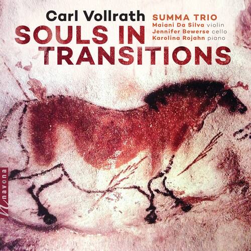 Carl Vollrath  
SUMMA TRIO  
Maiani Da Silva violin  
Jennifer Bewerse cello  
Karolina Rojahn piano  

SOULS IN TRANSITIONS  

navona