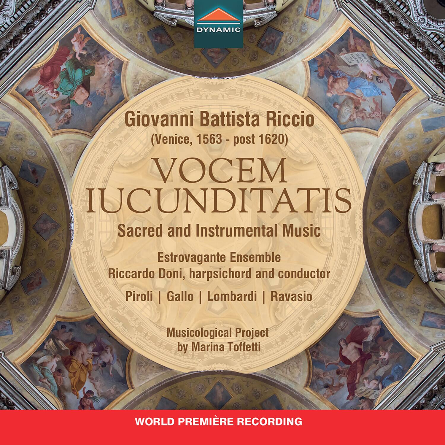 Giovanni Battista Riccio  
(Venice, 1563 - post 1620)  

VOCEM IUCUNDITATIS  
Sacred and Instrumental Music  

EstroVagante Ensemble  
Riccardo Doni, harpsichord and conductor  
Piroli | Gallo | Lombardi | Ravasio  

Musicological Project by Marina Toffetti  

WORLD PREMIERE RECORDING
