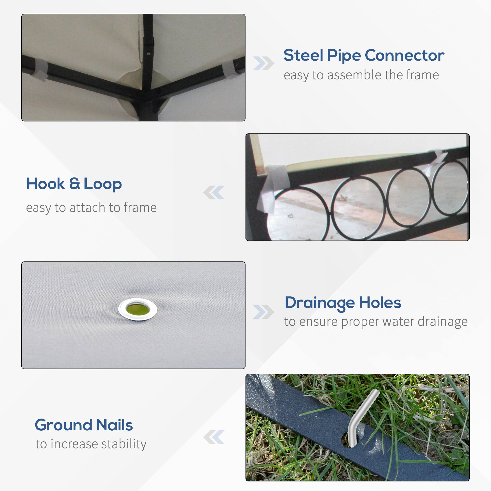 Steel Pipe Connector: easy to assemble the frame

Hook & Loop: easy to attach to frame

Drainage Holes: to ensure proper water drainage

Ground Nails: to increase stability