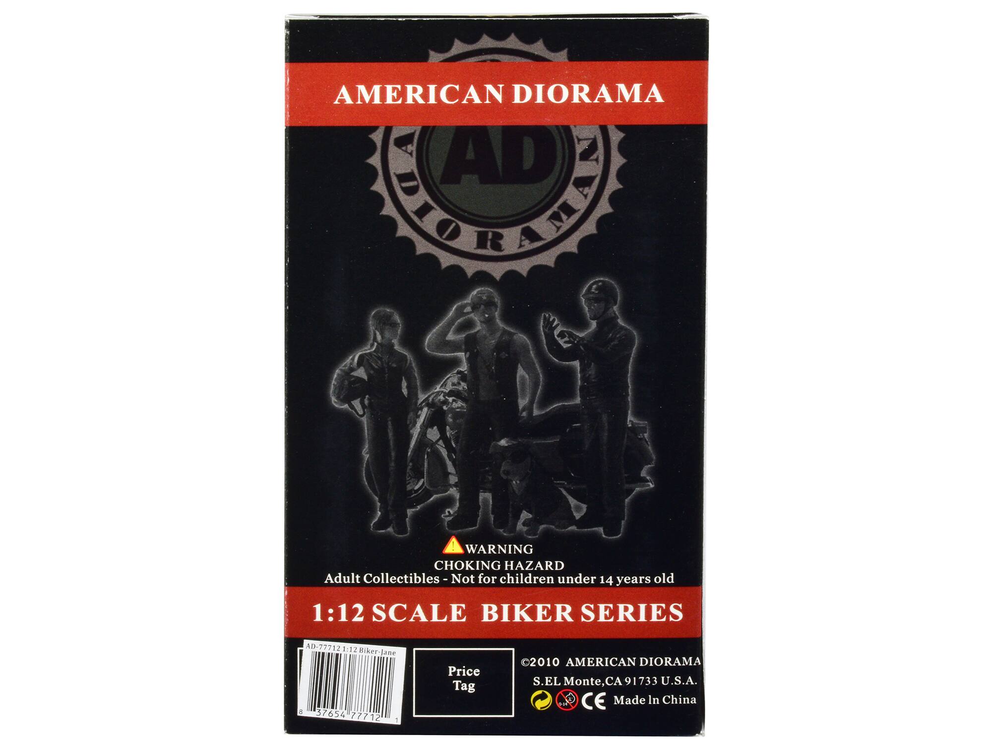 AMERICAN DIORAMA  
AD OMAA!  
WARNING: CHOKING HAZARD  
Adult Collectibles - Not for children under 14 years old  
1:12 SCALE BIKER SERIES AD-77712  
8:12 Biker-lane A  
37654 77712  
Price Tag  
2010 AMERICAN DIORAMA  
S.EL Monte, CA 91733 U.S.A.  
CE Made In China