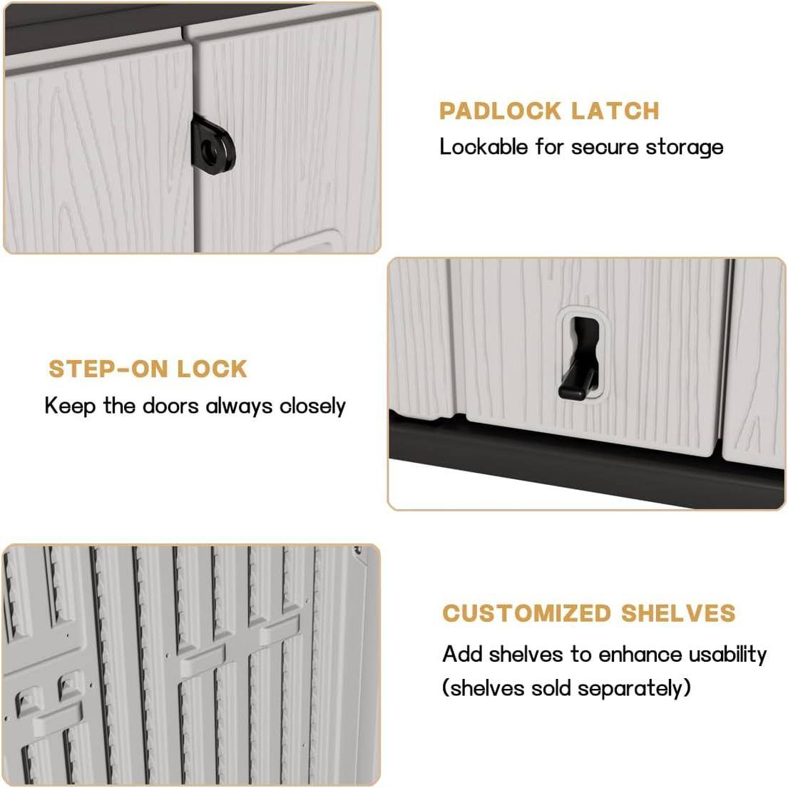 PADLOCK LATCH  
Lookable for secure storage  

STEP-ON LOCK  
Keep the doors always closely  

CUSTOMIZED SHELVES  
Add shelves to enhance usability (shelves sold separately)