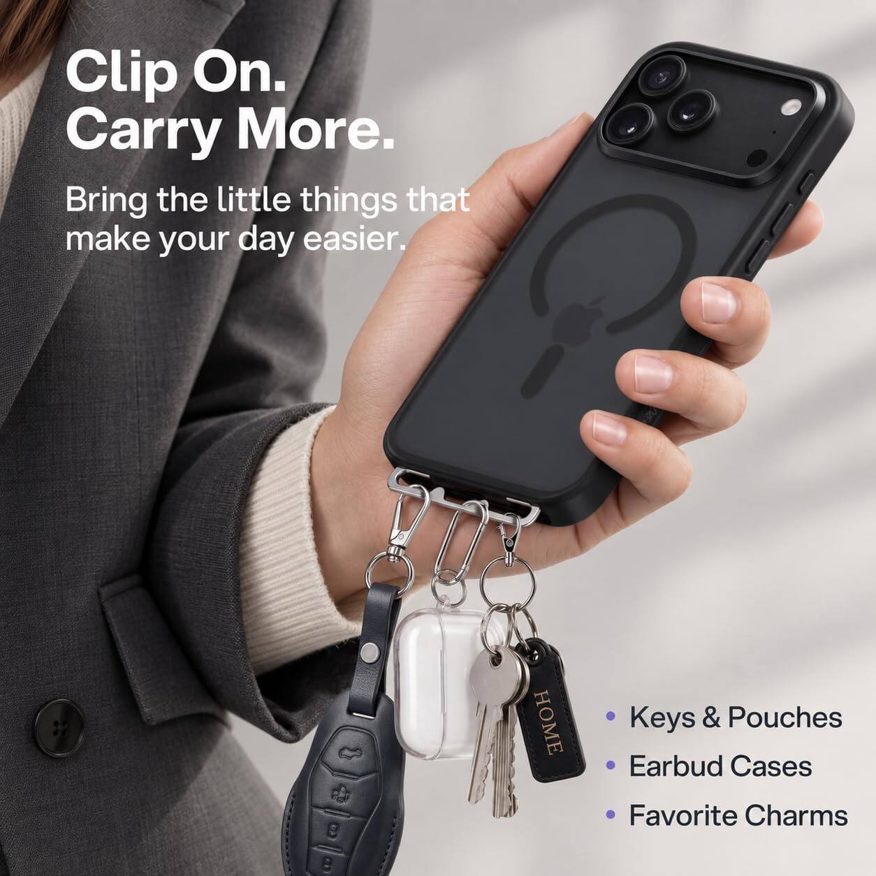 Clip On. Carry More.  
Bring the little things that make your day easier.  

HOME  
Keys & Pouches  
Earbud Cases  
Favorite Charms