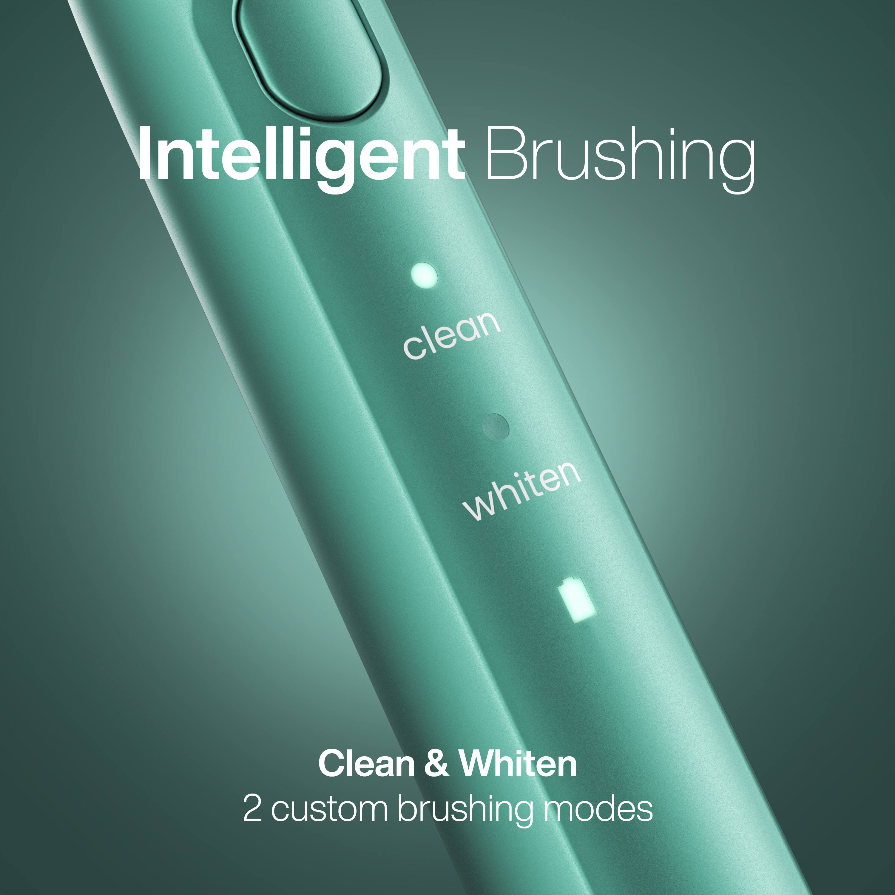 Intelligent Brushing

Clean & Whiten
2 custom brushing modes