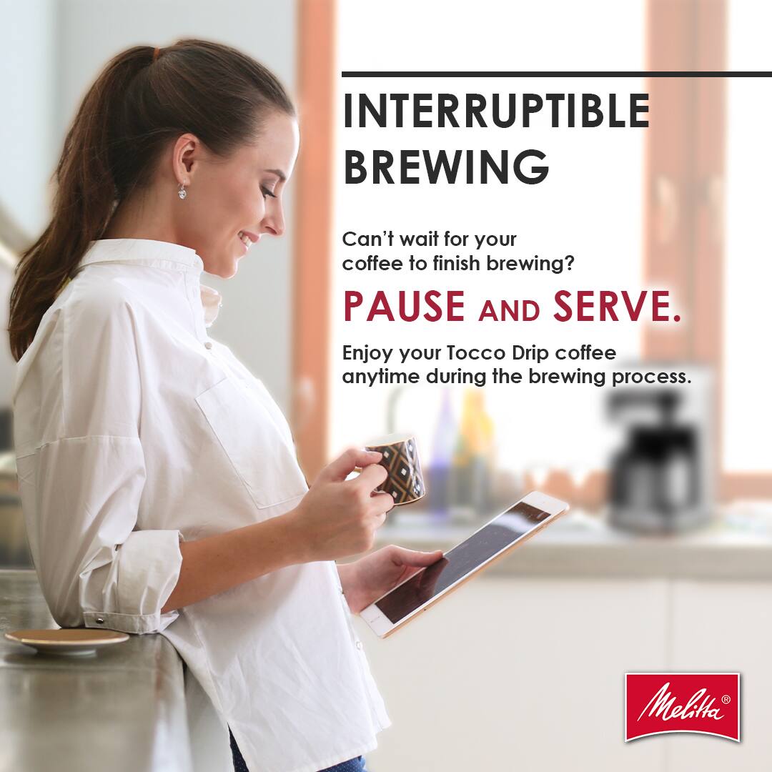 INTERRUPTIBLE BREWING

Can't wait for your coffee to finish brewing?  
PAUSE AND SERVE.  
Enjoy your Tocco Drip coffee anytime during the brewing process.  

Melitta