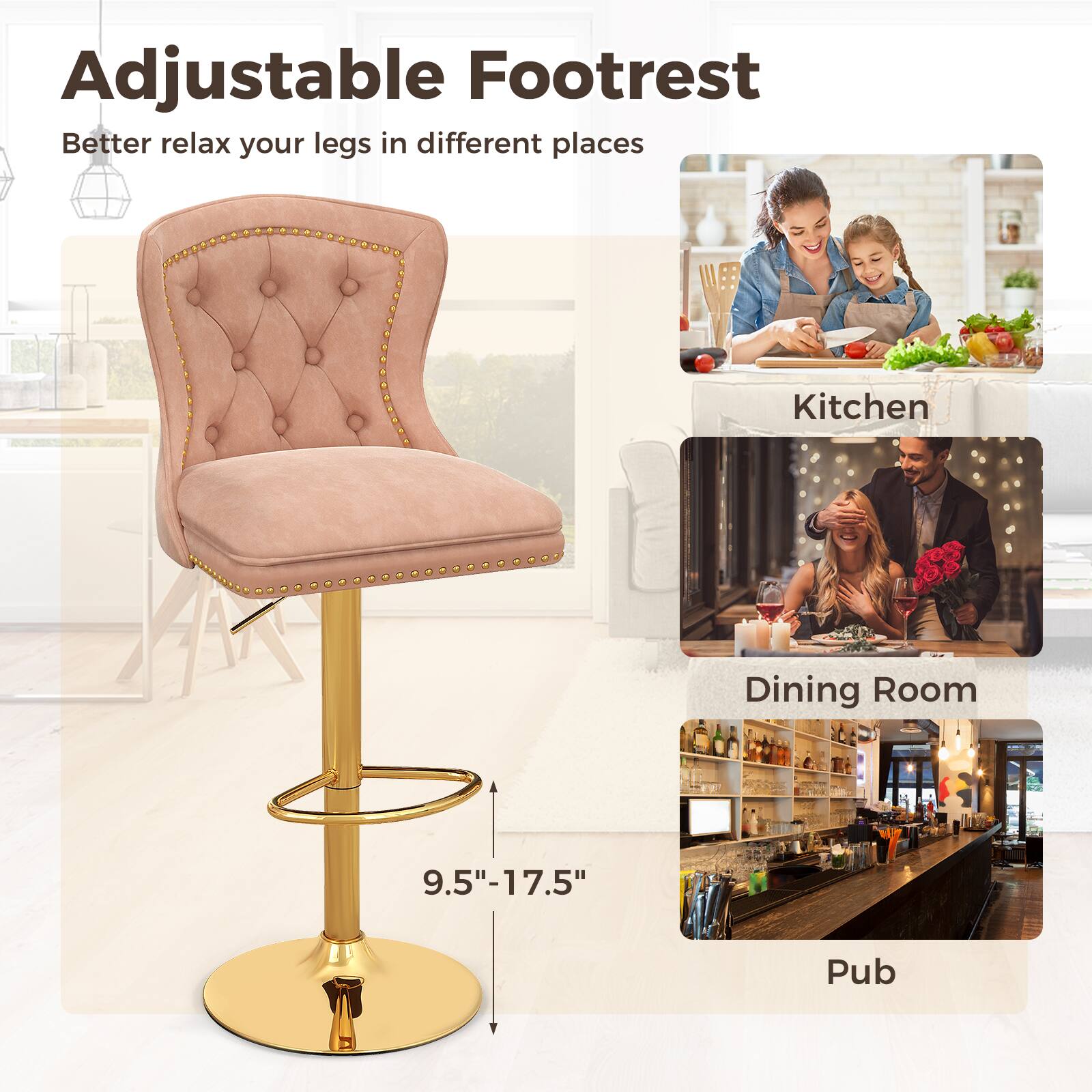 Adjustable Footrest: Better relax your legs in different places. 

- Kitchen
- Dining Room
- Pub

Dimensions: 9.5"-17.5"