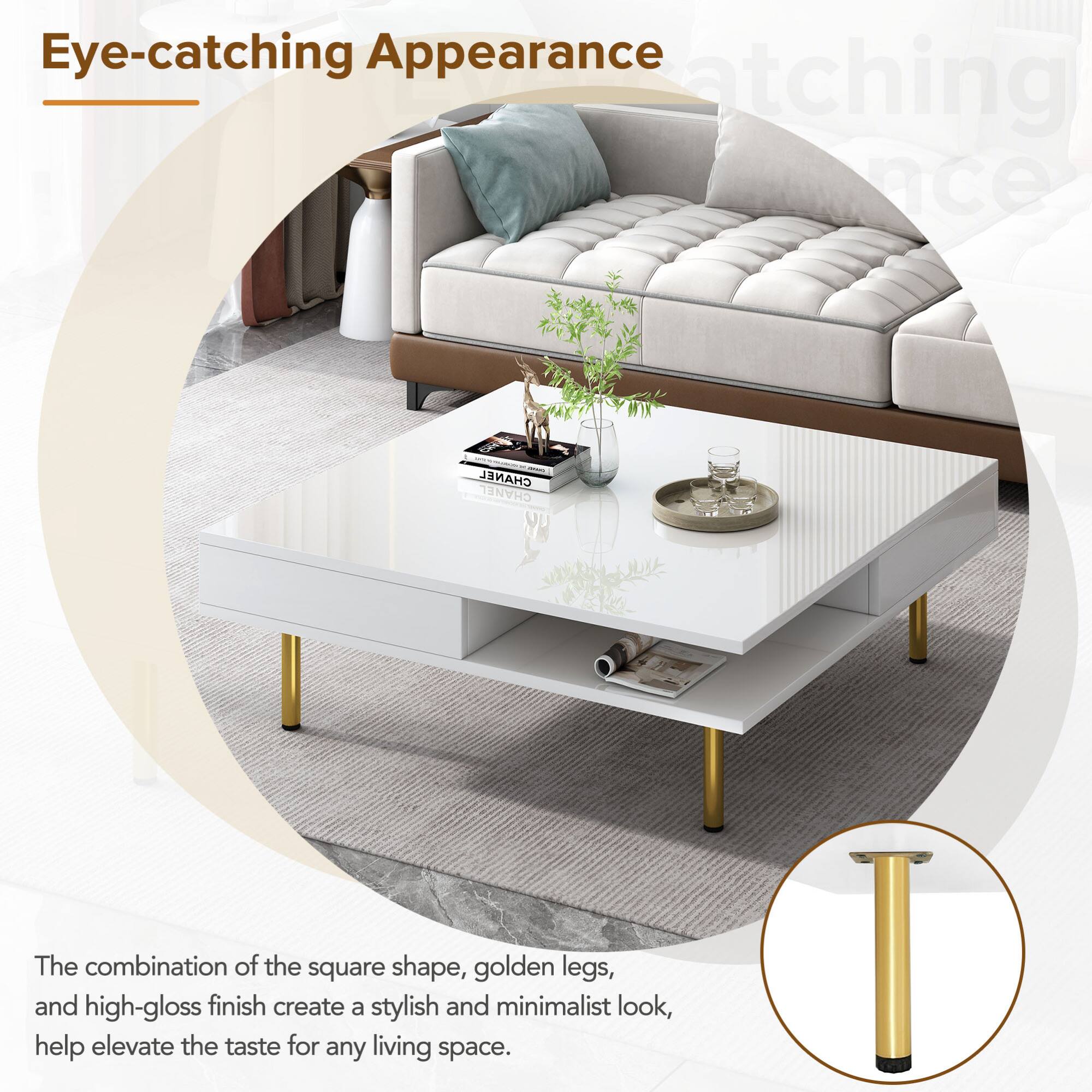 Eye-catching Appearance

The combination of the square shape, golden legs, and high-gloss finish create a stylish and minimalist look, help elevate the taste for any living space.