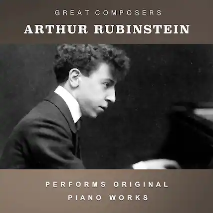 GREAT COMPOSERS
ARTHUR RUBINSTEIN
PERFORMS ORIGINAL PIANO WORKS
