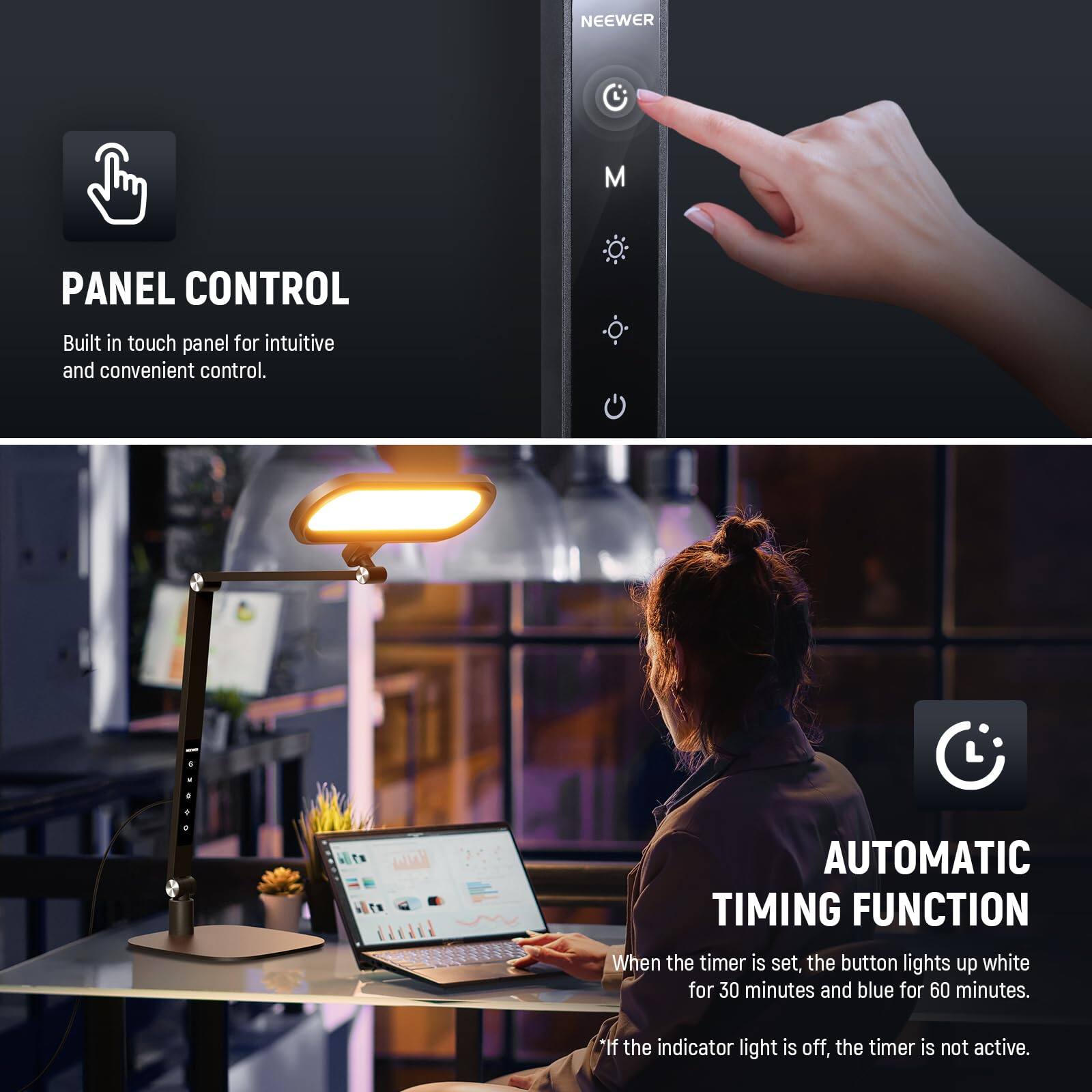 **PANEL CONTROL**  
Built in touch panel for intuitive and convenient control.

**AUTOMATIC TIMING FUNCTION**  
When the timer is set, the button lights up white for 30 minutes and blue for 60 minutes. If the indicator light is off, the timer is not active.