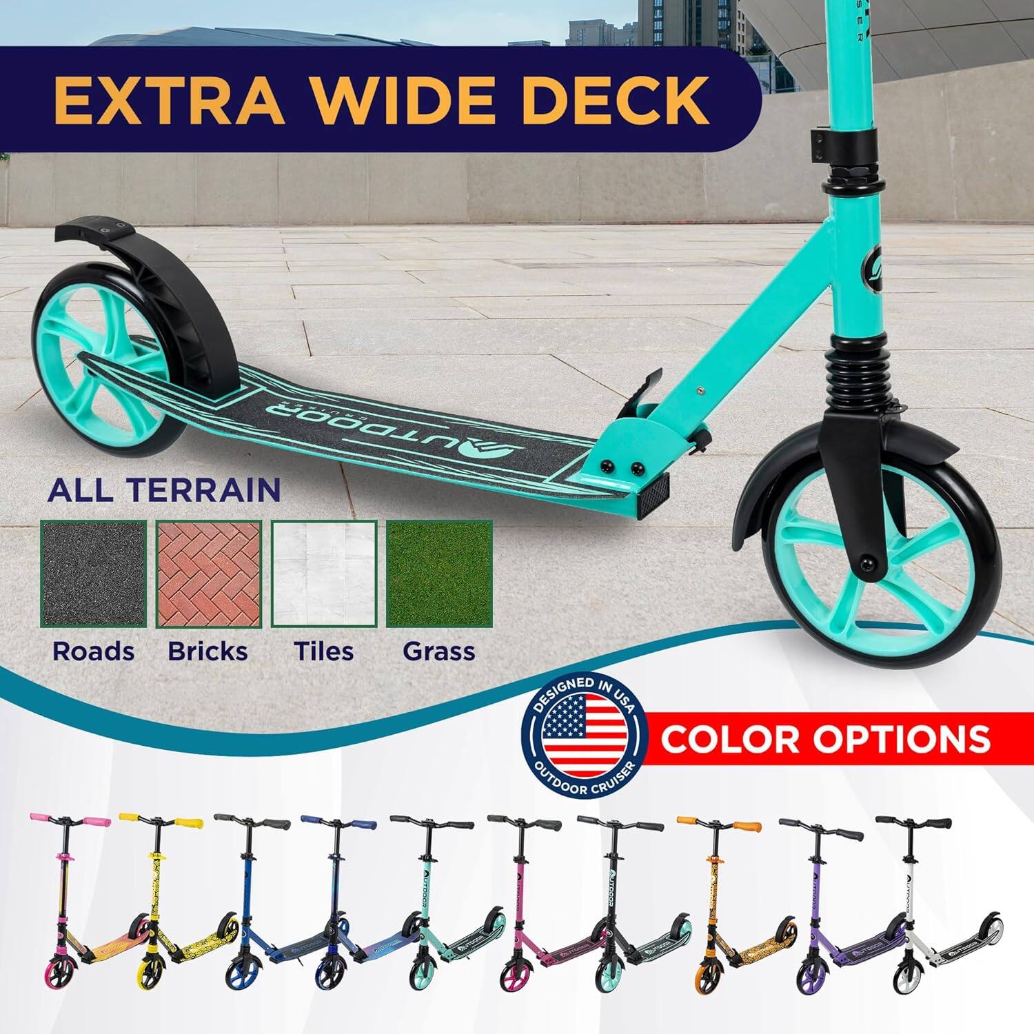 EXTRA WIDE DECK

ALL TERRAIN

Roads Bricks Tiles Grass

COLOR OPTIONS

DESIGNED IN USA

OUTDOOR CRUISER