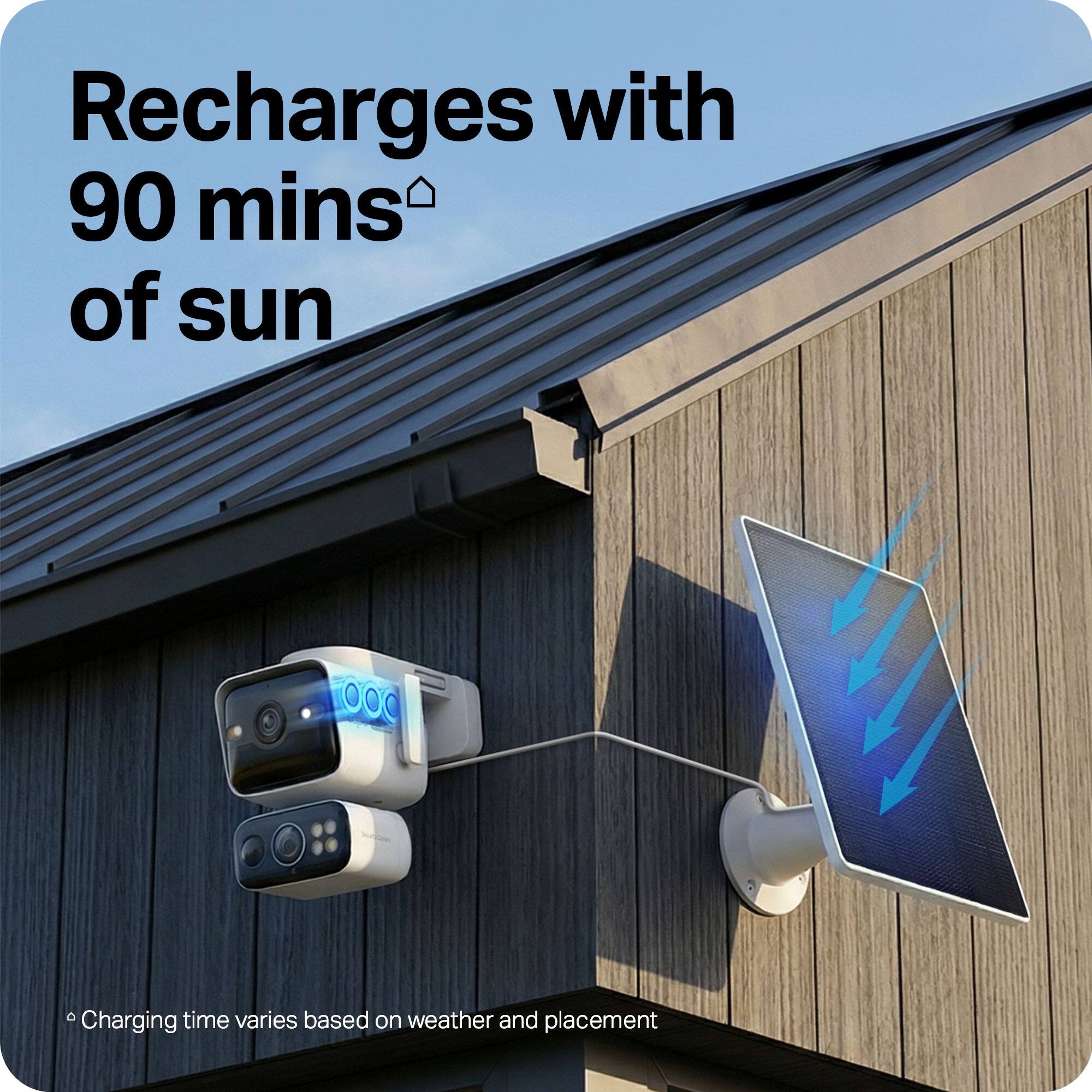 Recharges with 90 mins of sun

*Charging time varies based on weather and placement