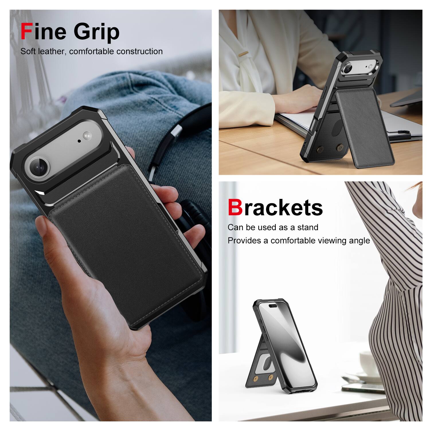 Fine Grip  
Soft leather, comfortable construction

Brackets  
Can be used as a stand  
Provides a comfortable viewing angle