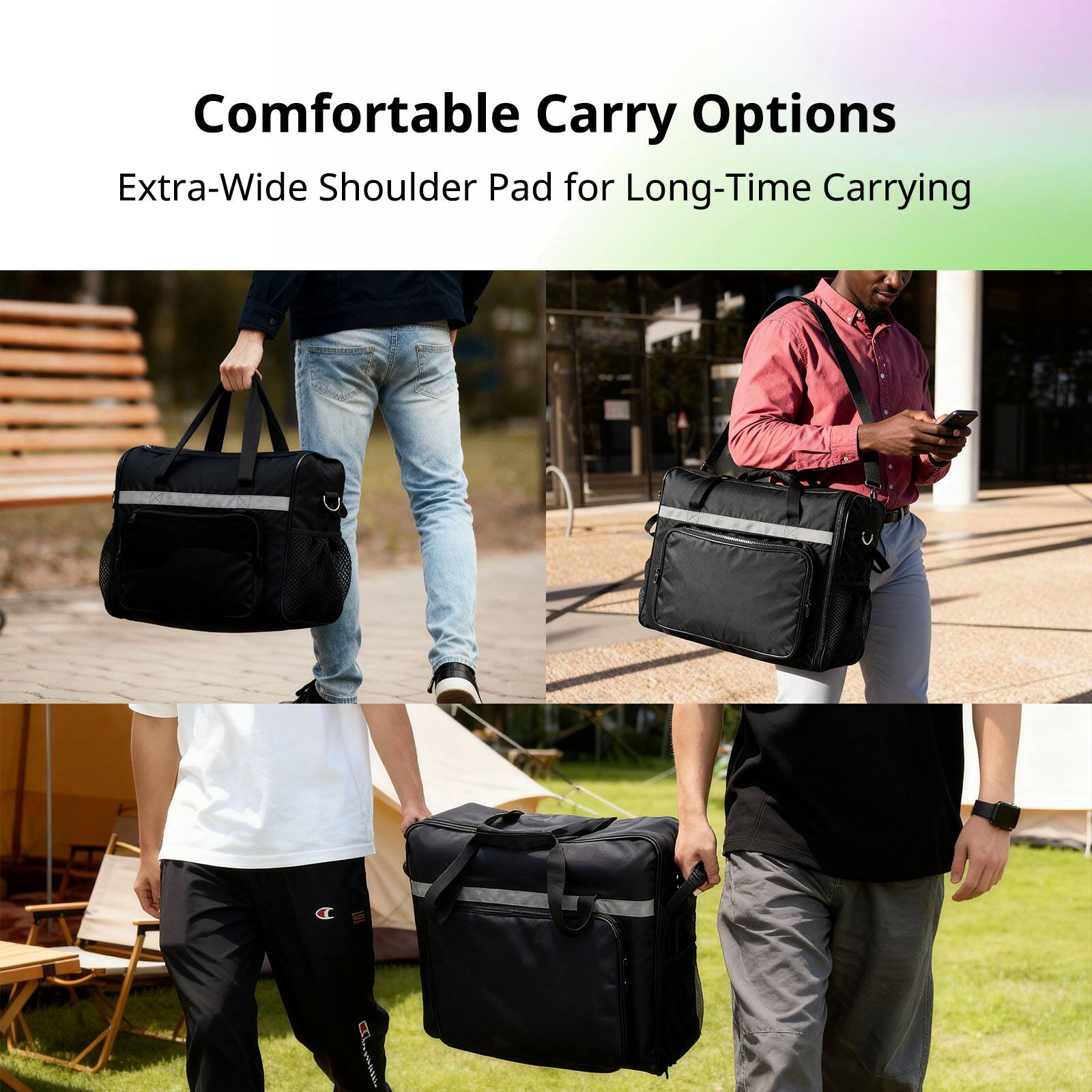 Comfortable Carry Options  
Extra-Wide Shoulder Pad for Long-Time Carrying