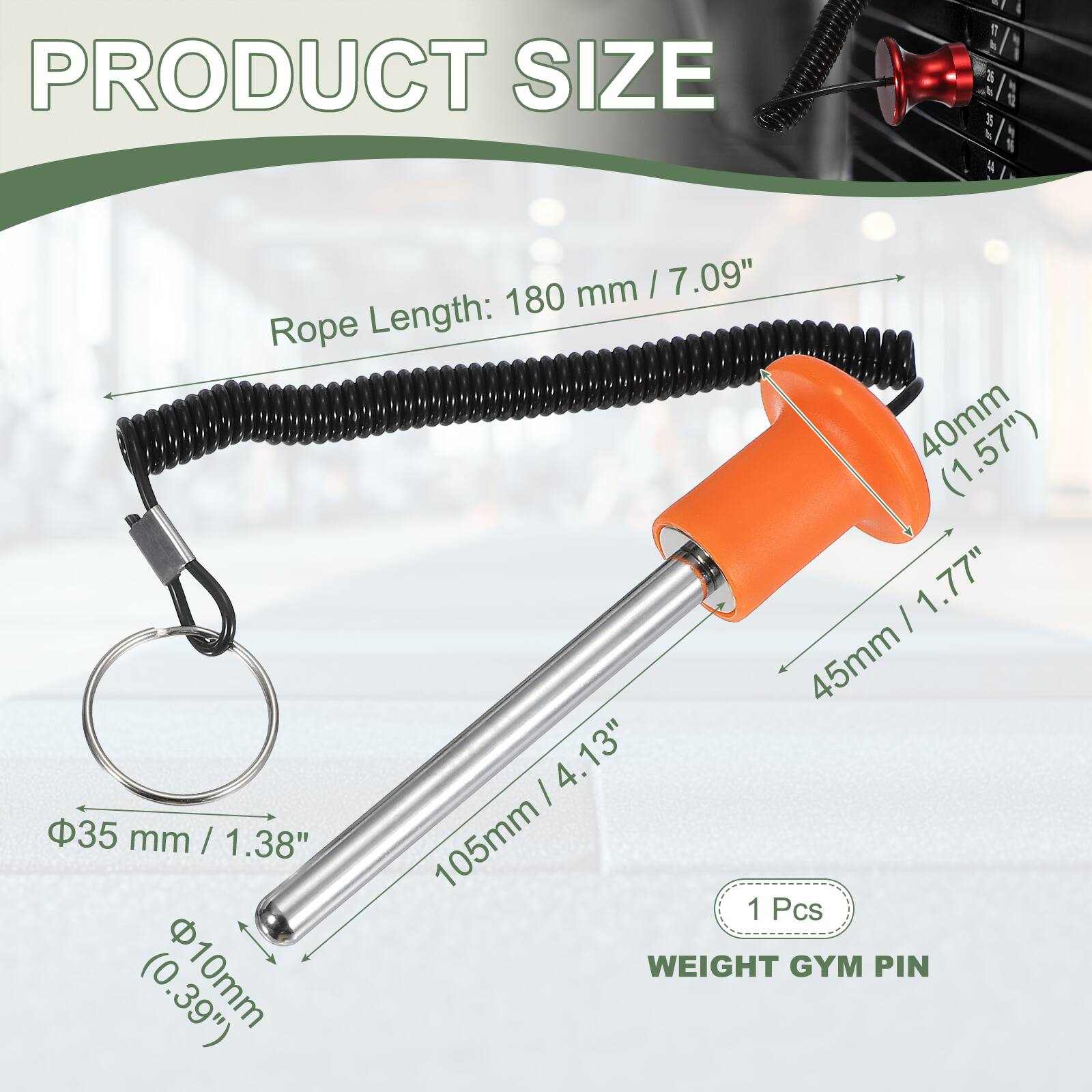 PRODUCT SIZE

- Rope Length: 180 mm / 7.09"
- 40mm / 1.57"
- 45mm / 1.77"
- 35 mm / 1.38"
- 105mm / 4.13"
- 10mm / 0.39"

1 Pcs WEIGHT GYM PIN