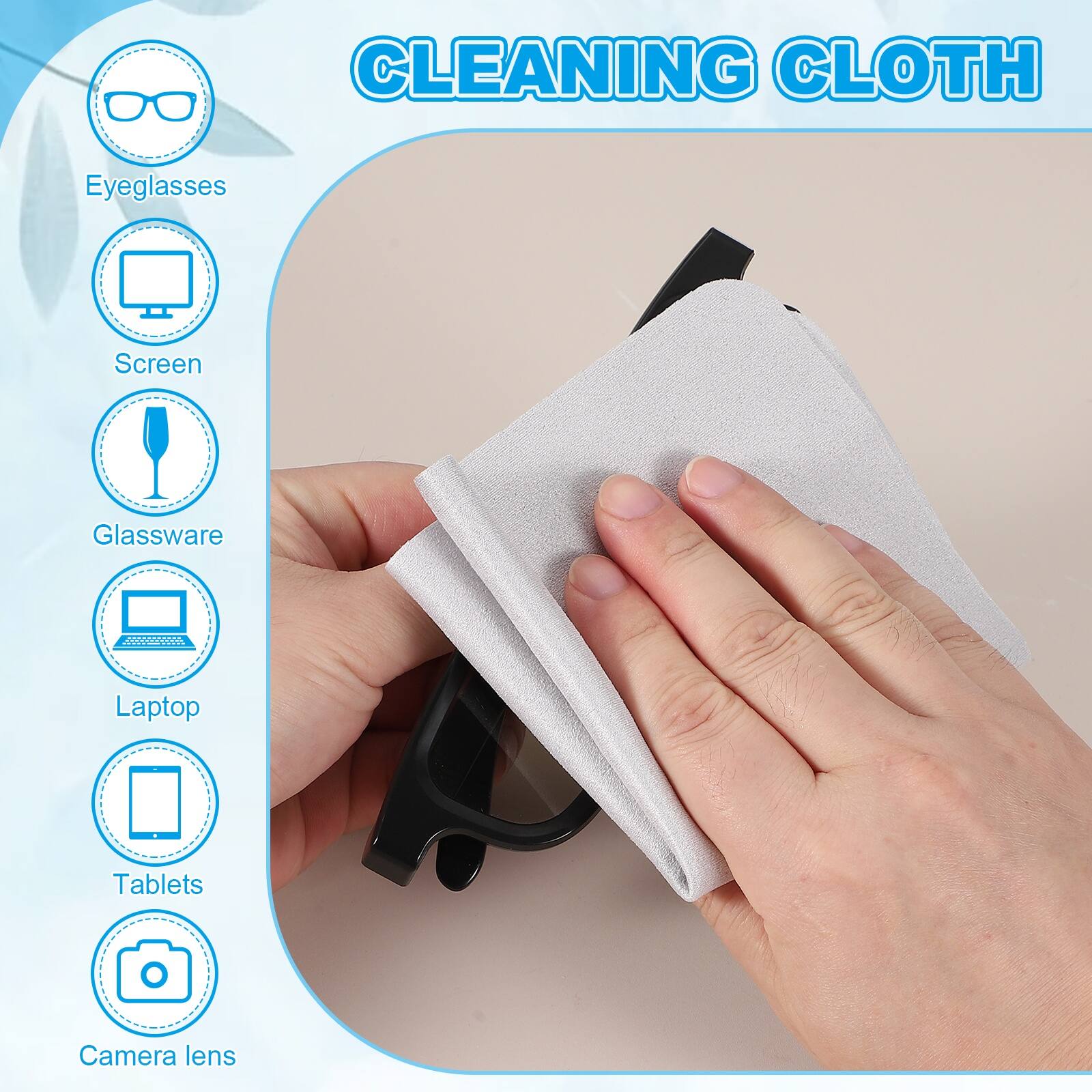 CLEANING CLOTH

- Eyeglasses
- Screen
- Glassware
- Laptop
- Tablets
- Camera lens