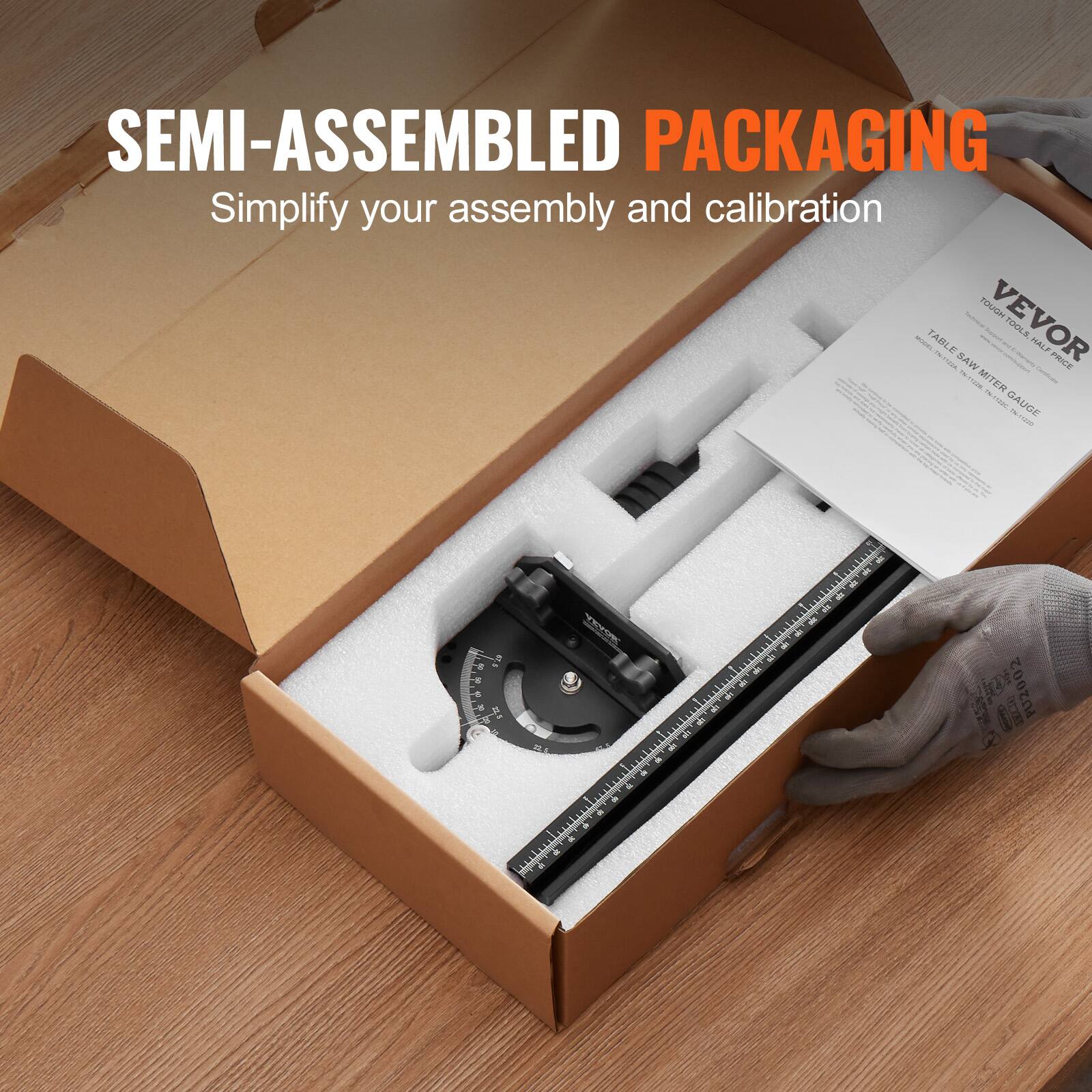 SEMI-ASSEMBLED PACKAGING  
Simplify your assembly and calibration  

VEVOR  
TOUGH TOOLS HALF PRICE  
TABLE SAW MITER GAUGE