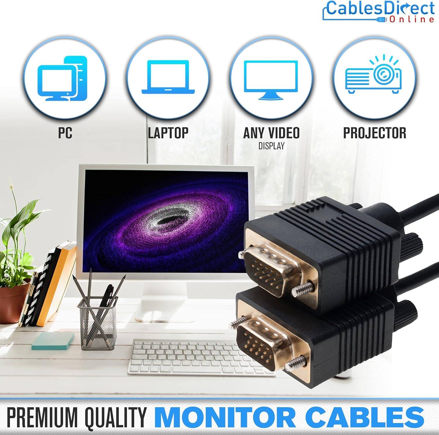 Cables Direct Online  
PC LAPTOP ANY VIDEO DISPLAY PROJECTOR  
PREMIUM QUALITY MONITOR CABLES