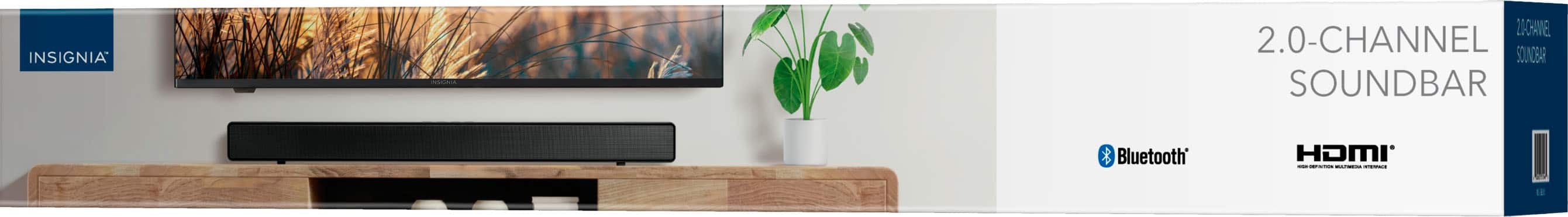 INSIGNIA
2.0-CHANNEL SOUND BAR
Bluetooth
HDMI
HIGH DEFINITION MULTIMEDIA INTERFACE