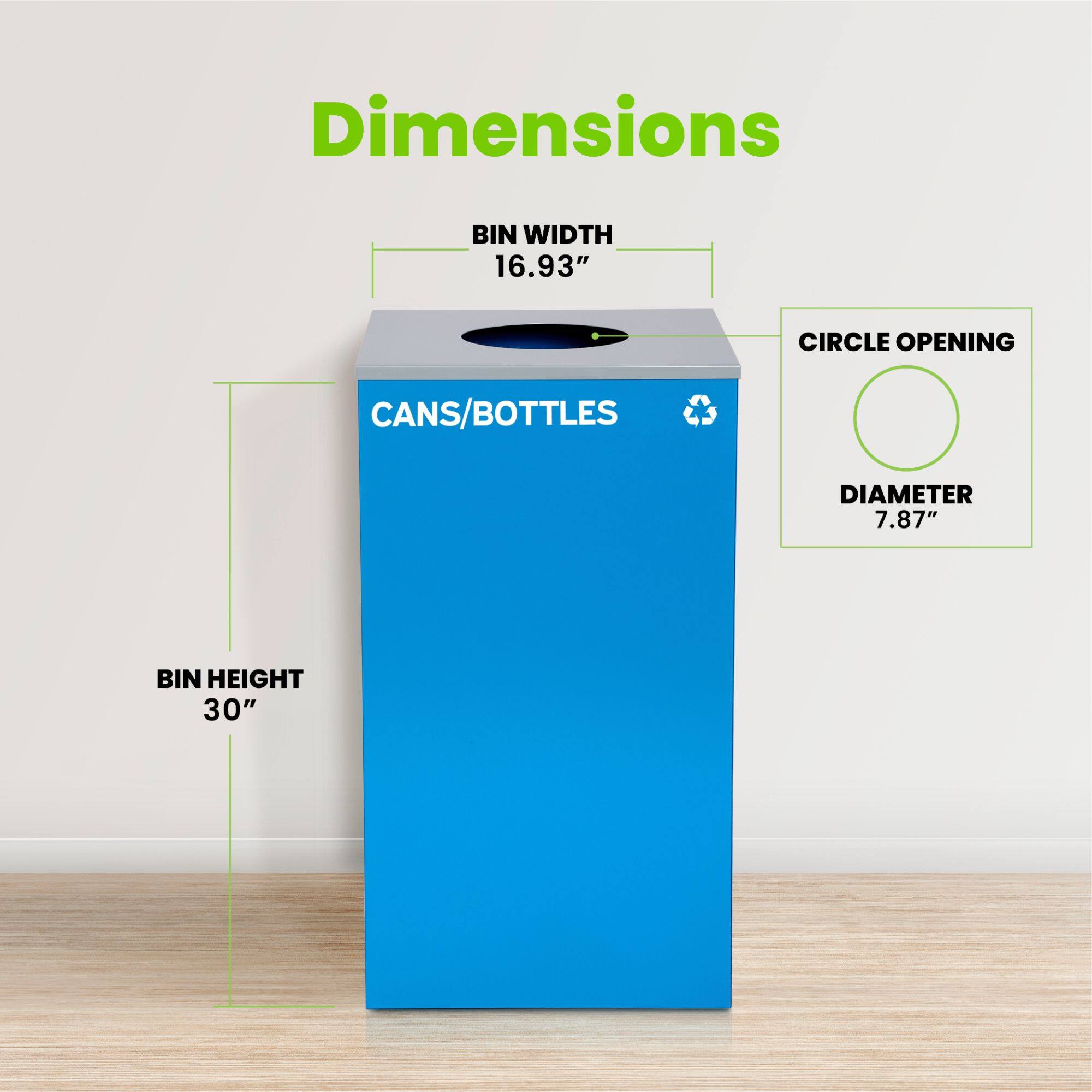 Dimensions: BIN WIDTH 16.93", BIN HEIGHT 30", CIRCLE OPENING DIAMETER 7.87", CANS/BOTTLES